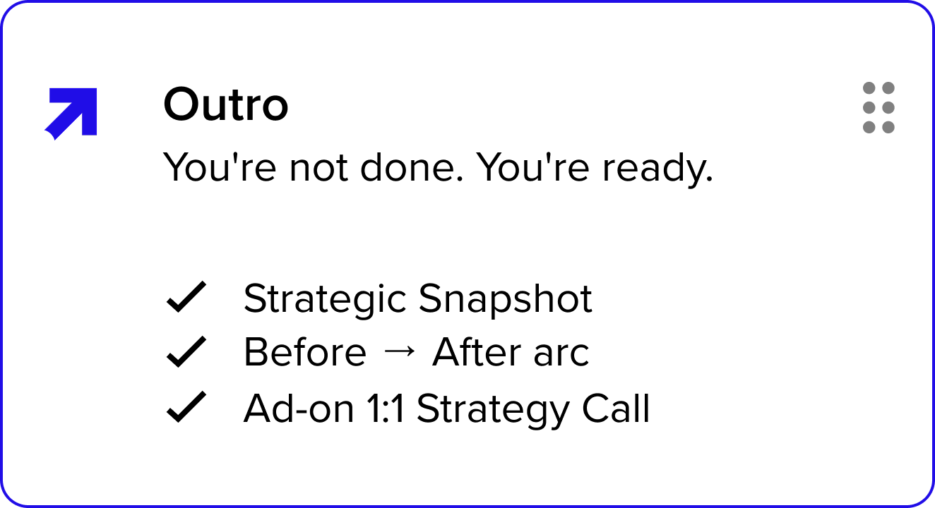 Slide titled 'Outro' with the text 'You're not done. You're ready.' followed by three bullet points: 'Strategic Snapshot,' 'Before → After arc,' and 'Ad-on 1:1 Strategy Call.'