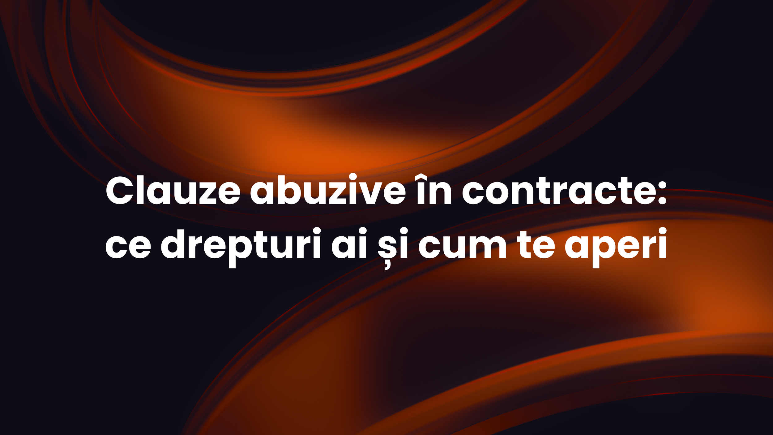 Clauze abuzive în contracte: ce drepturi ai și cum te aperi