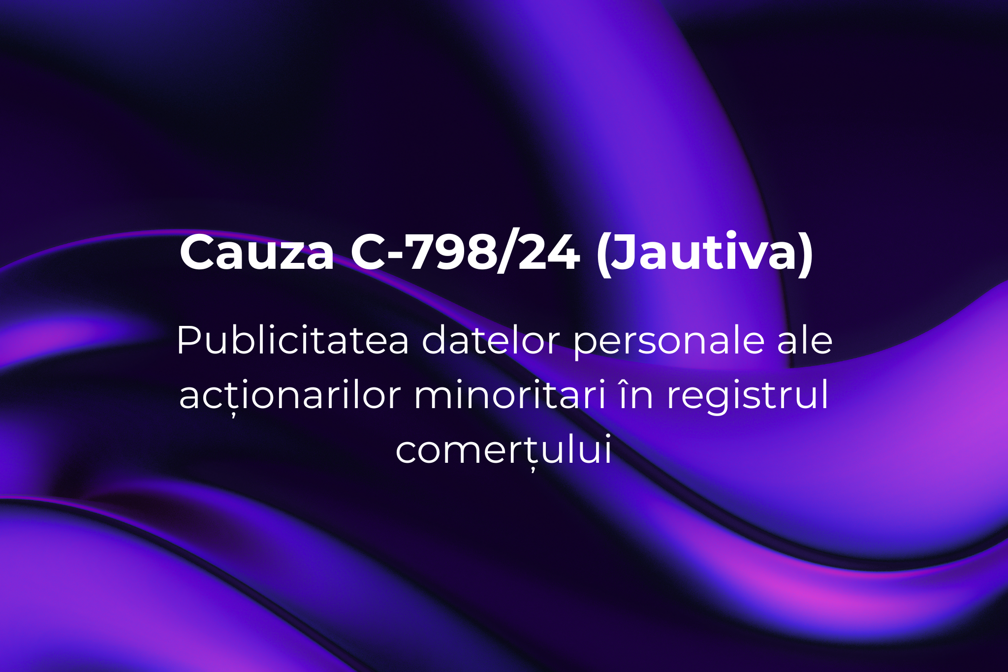 Cauza C-798/24 – Publicitatea datelor personale ale acționarilor minoritari în registrul comerțului