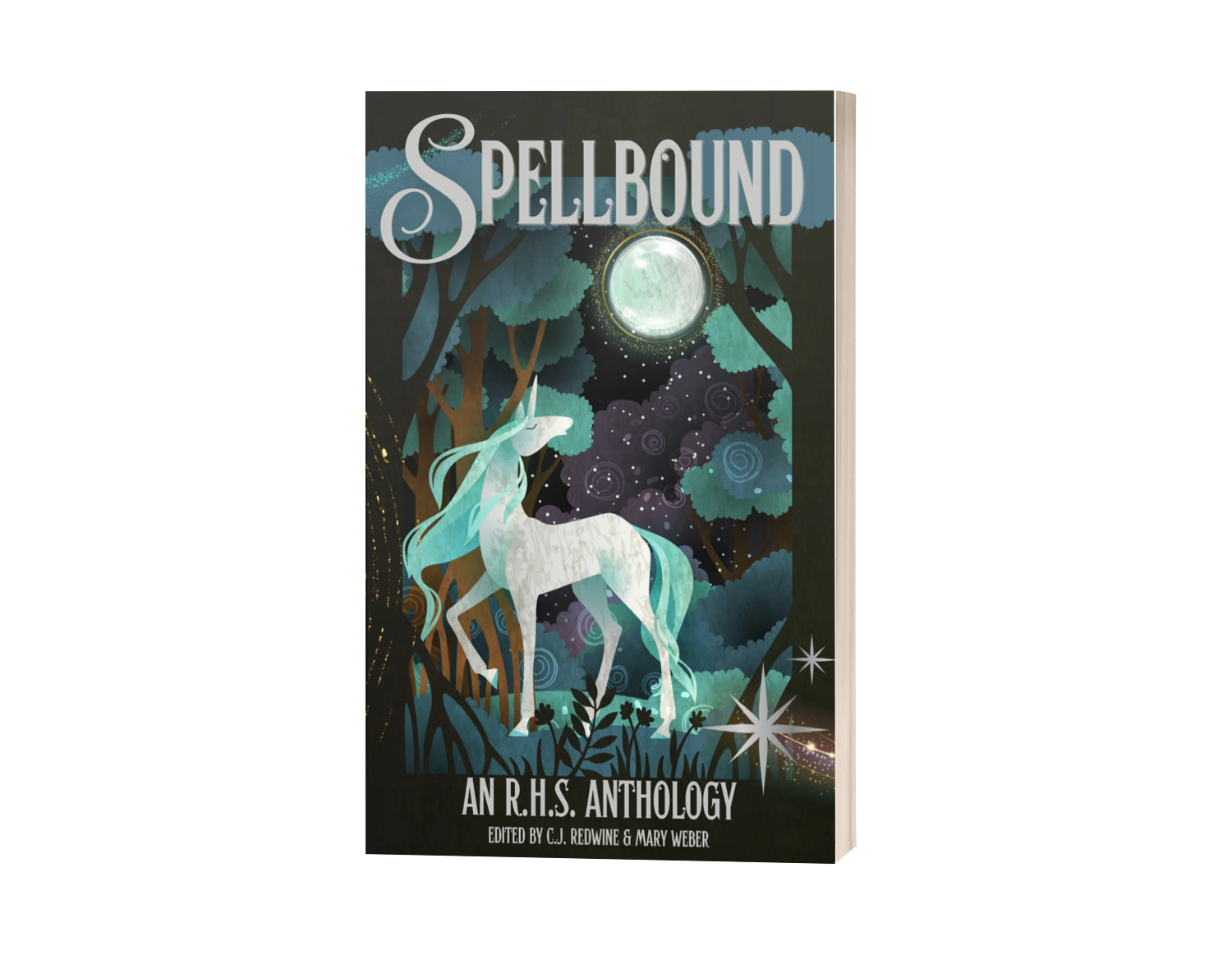 Cover of the book titled "Spellbound: An R.H.S. Anthology" featuring a mystical scene with a white unicorn with a flowing turquoise mane in a dark enchanted forest under the full moon, surrounded by glowing stars and whimsical swirling clouds.