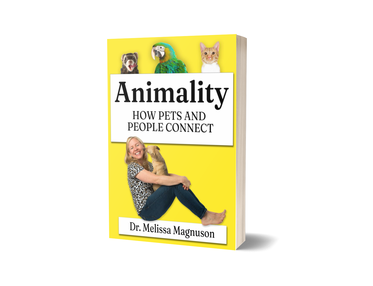 Book titled 'Animality: How Pets and People Connect' by Dr. Melissa Magnuson, with a yellow cover featuring images of a woman hugging a dog, a dog, a bird, a ferret, and a cat.