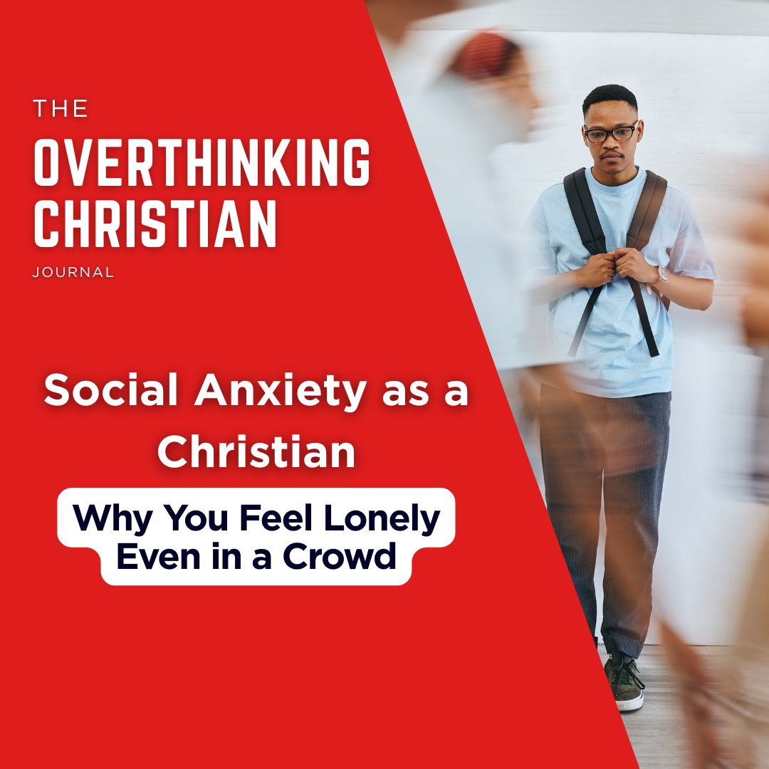 Social Anxiety as a Christian: Why You Feel Lonely Even in a Crowd