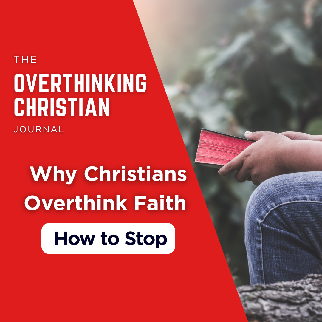 Why Christians Overthink Faith     (and How to Stop)