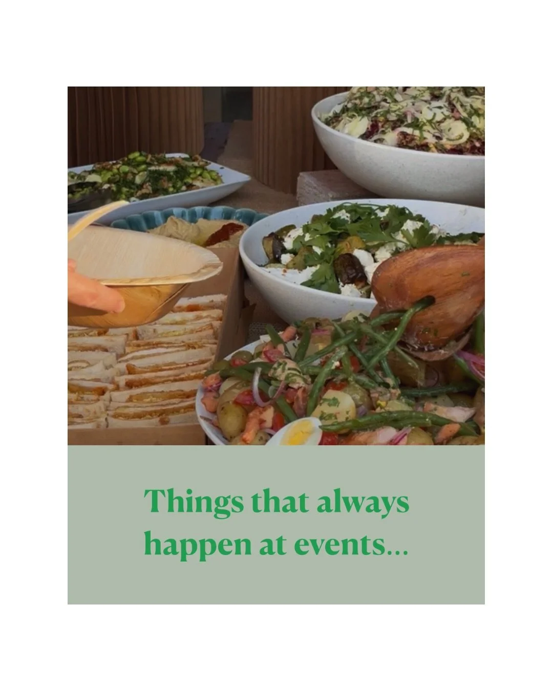 Things that always happen at events&hellip;

&bull; &ldquo;I&rsquo;ll just have a small plate&rdquo; &rarr; goes back 3 times
&bull; Everyone gathers where the food is (every time)
&bull; That one dish that disappears immediately

We see it all, and 