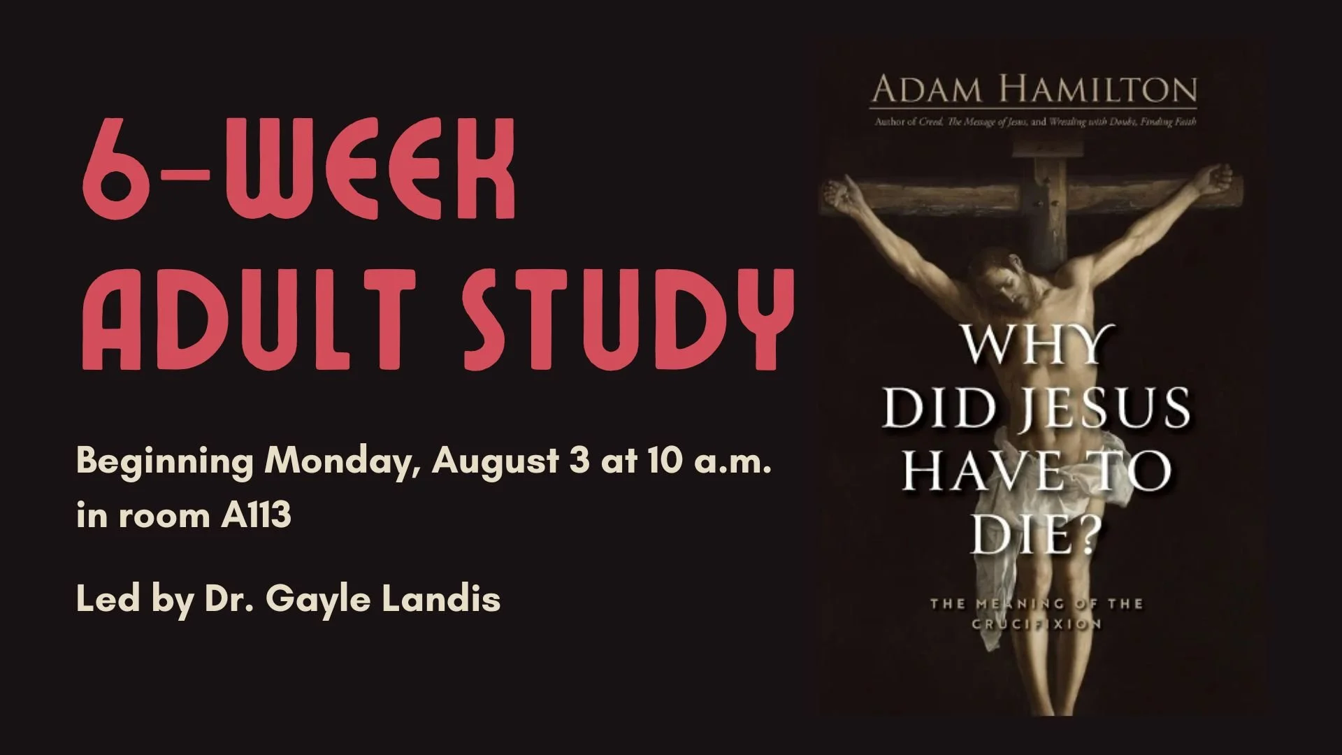 Flyer for a six-week adult religious study starting August 3 at 10 a.m. in room A113, led by Dr. Gayle Landis, featuring a cover image of Jesus on the cross with the question, 'Why did Jesus have to die?'