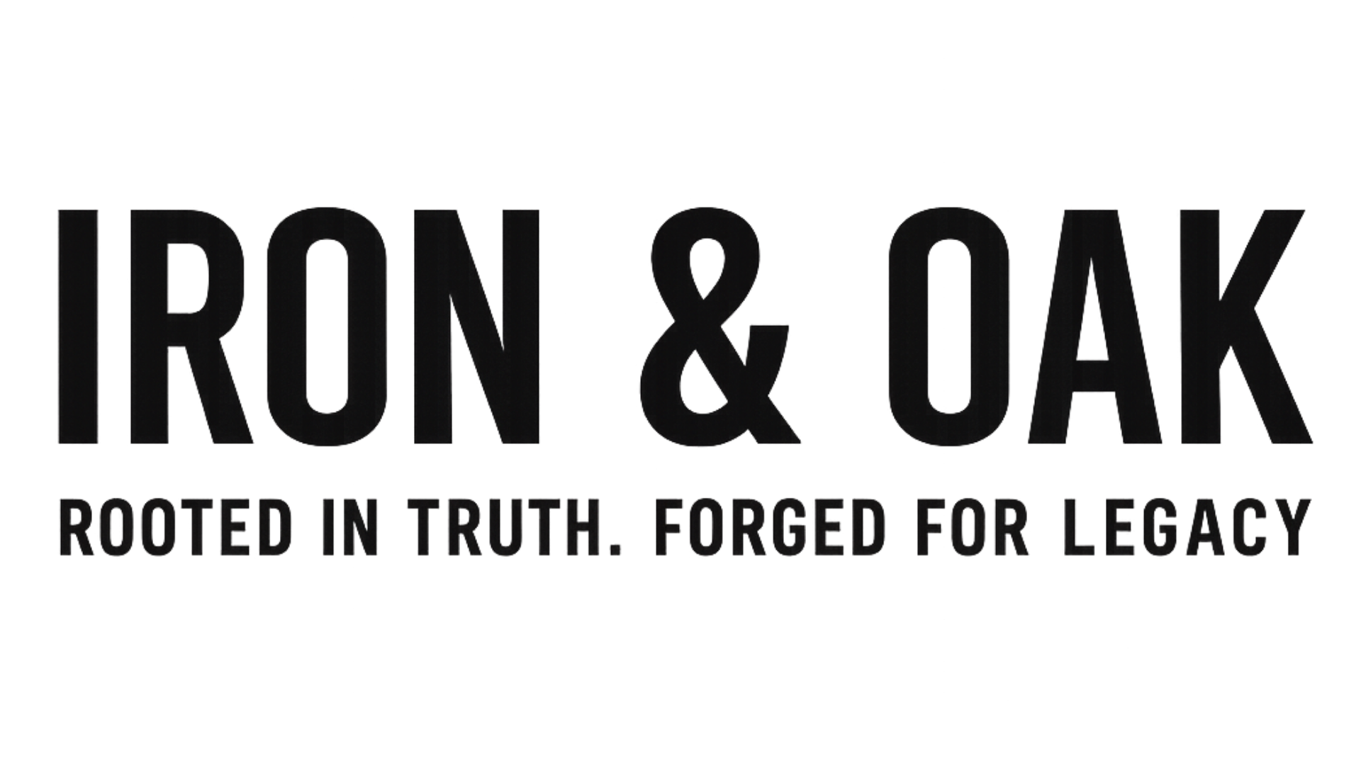 Logo with the text "Iron & Oak" and the tagline "Rooted in Truth. Forged for Legacy".