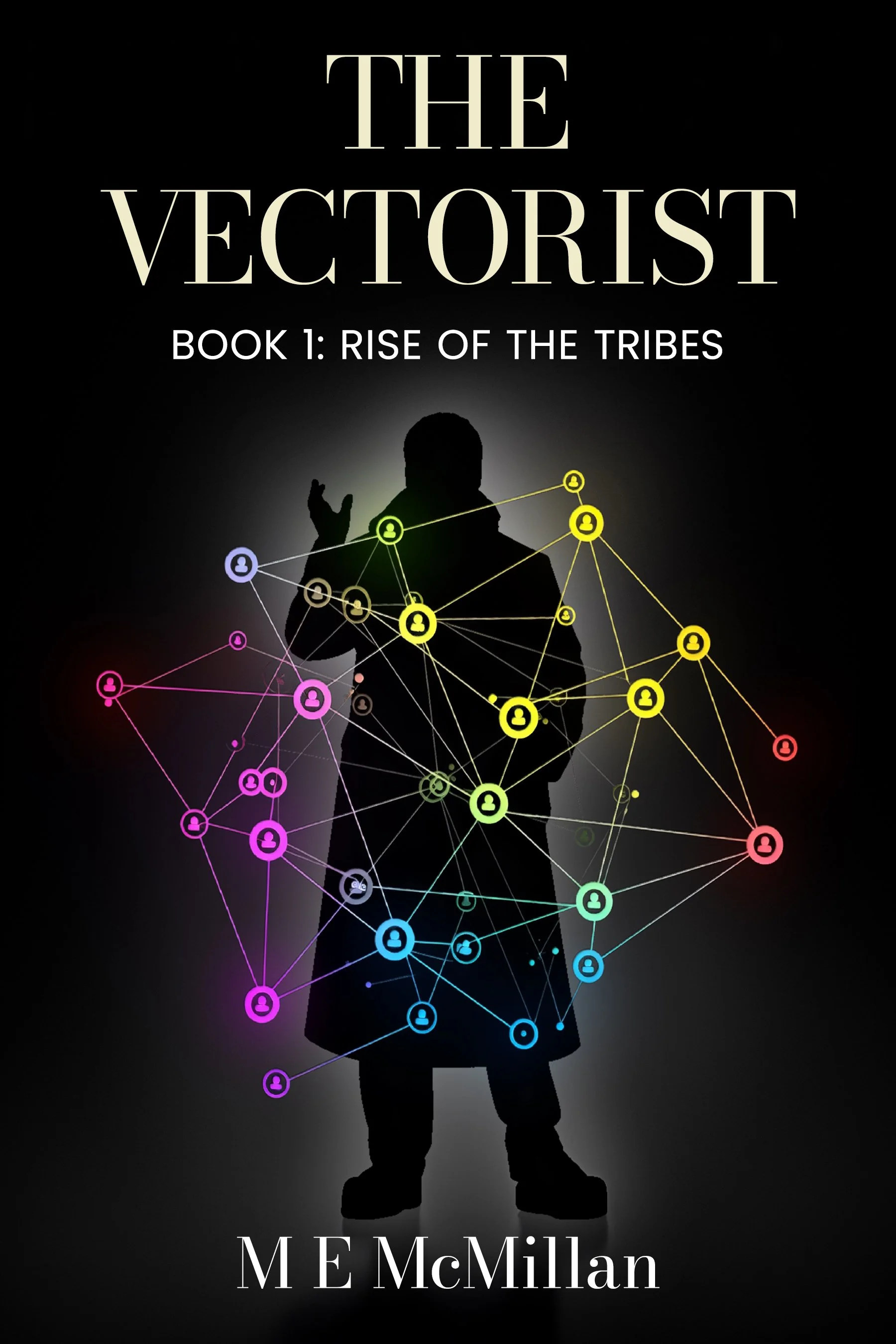 Book cover titled 'The Vectorist: Book 1: Rise of the Tribes' by M E McMillan, featuring a silhouette of a person surrounded by a colorful, interconnected network of dots and lines against a black background.