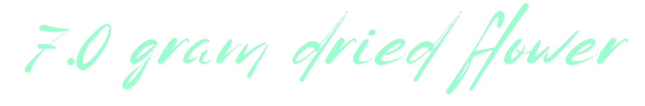 Text reading '7.0 gram dried flower' in a cursive font.