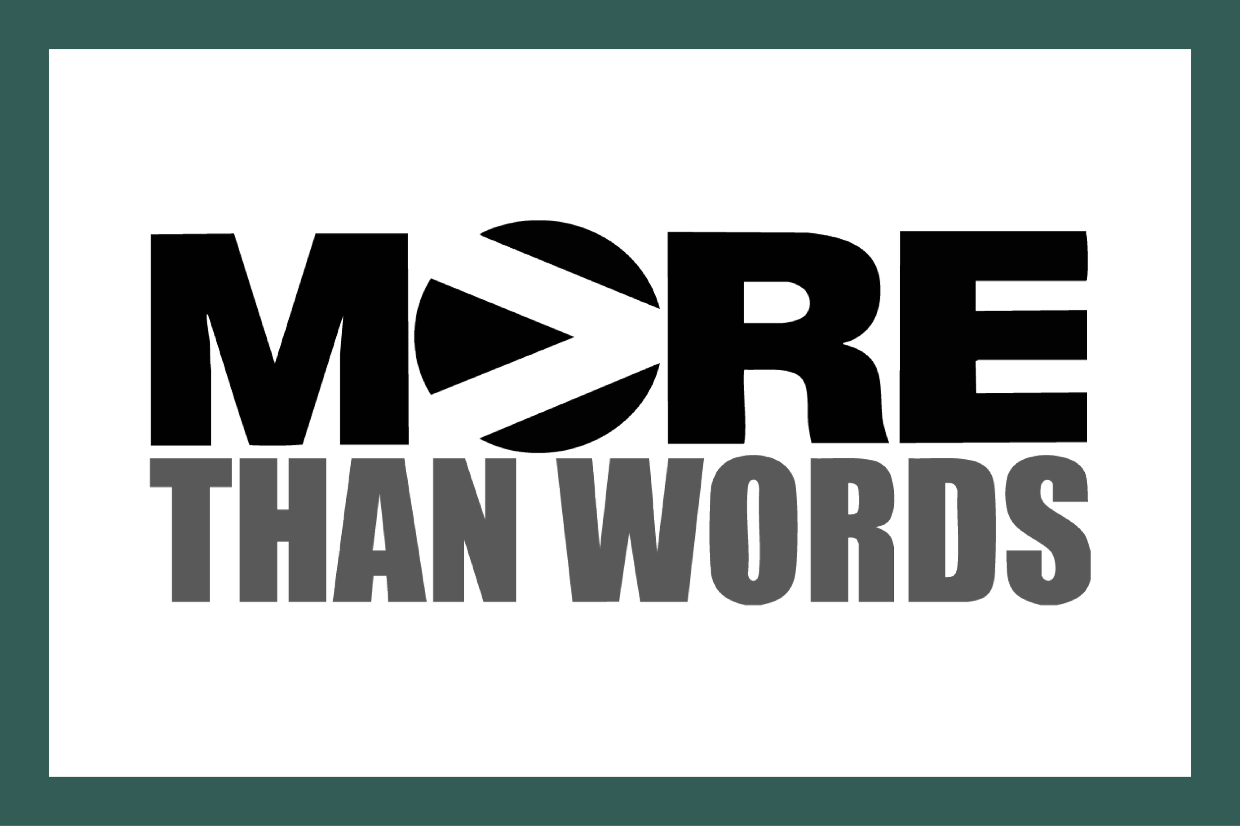 "MORE THAN WORDS" text graphic with play symbol replacing 'O' in 'MORE'.