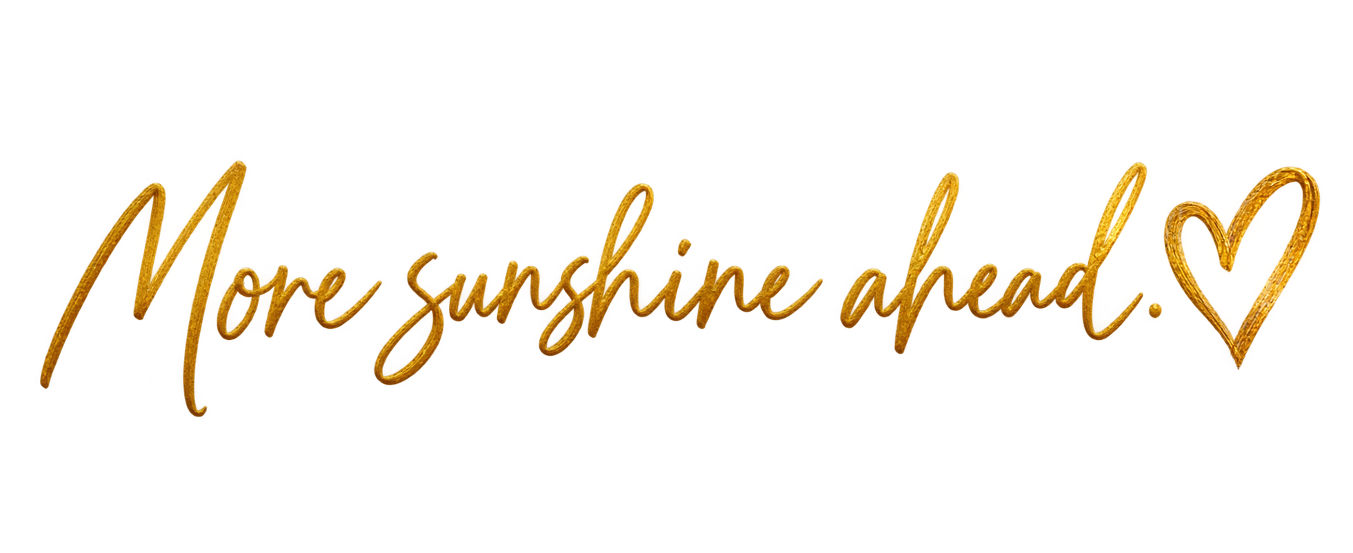 More sunshine ahead.