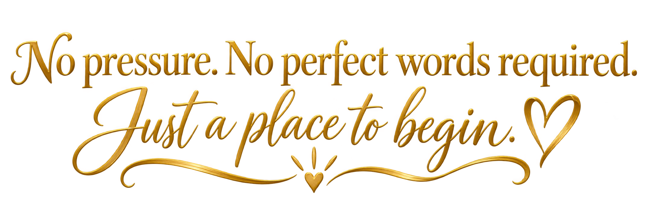 No pressure. No perfect words required. Just a place to begin.