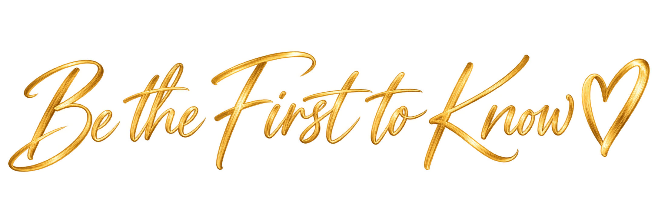 Be the First to Know