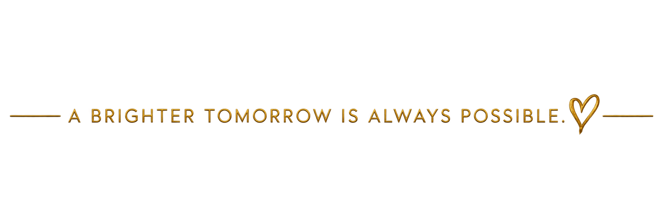 A brighter tomorrow is always possible.