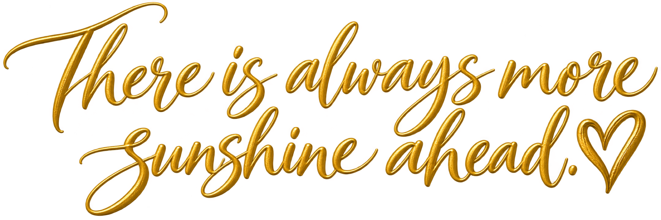 There is always more sunshine ahead.
