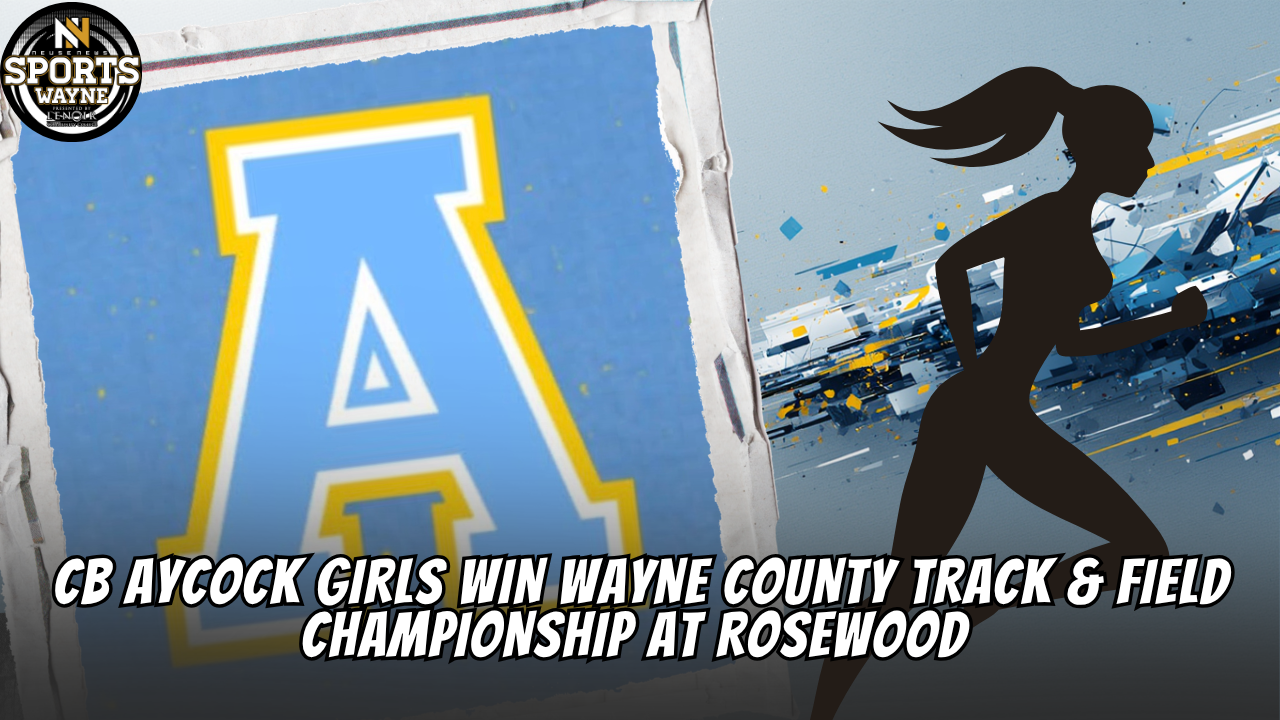 Charles B. Aycock Girls Win Wayne County Track &amp; Field Championship at Rosewood in Tight Battle with Eastern Wayne