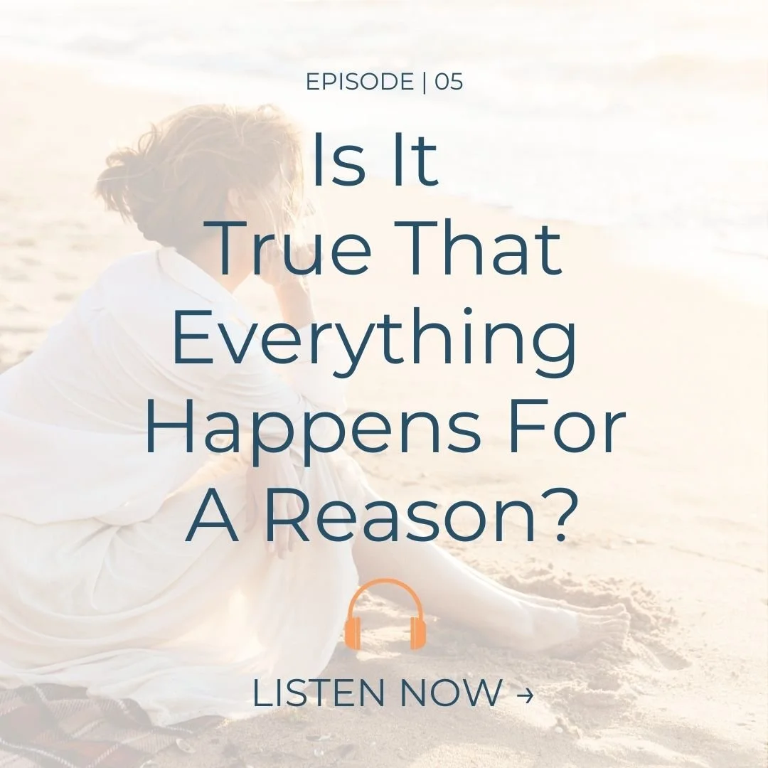 EP. 05 | Does Everything Really Happen For A Reason?