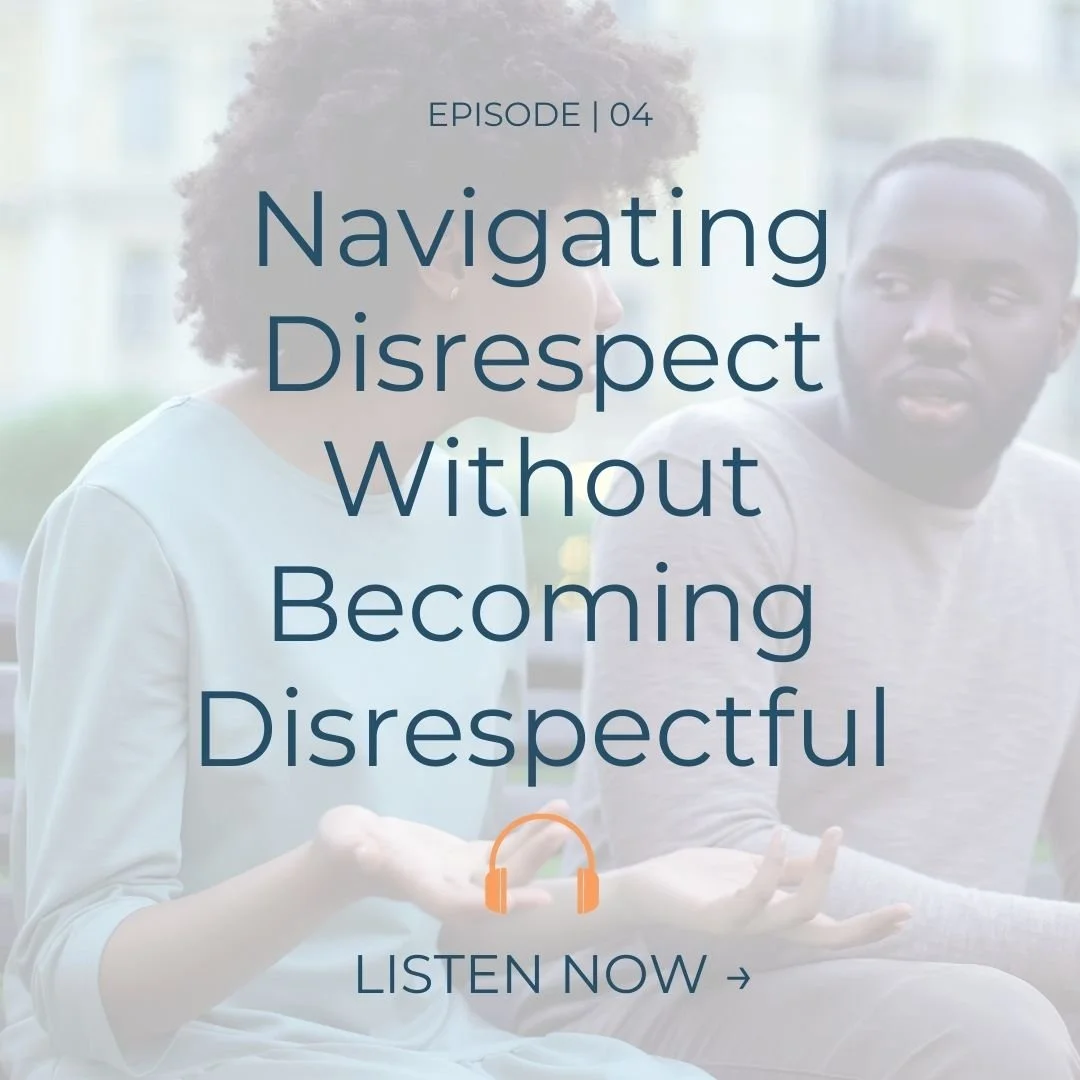 EP. 04 | How to Handle Feeling Disrespected At Work &amp; In Relationships..