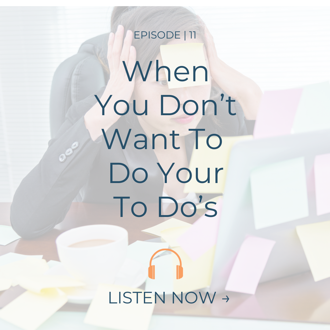 EP. 11 | Feeling Frustrated About Everything You “Have” To Do?