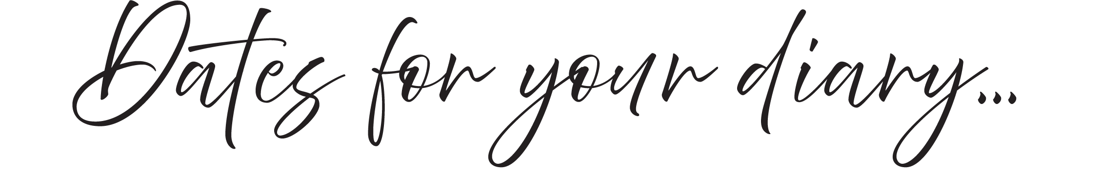 Text that reads "Dates for your diary..." in elegant cursive font.