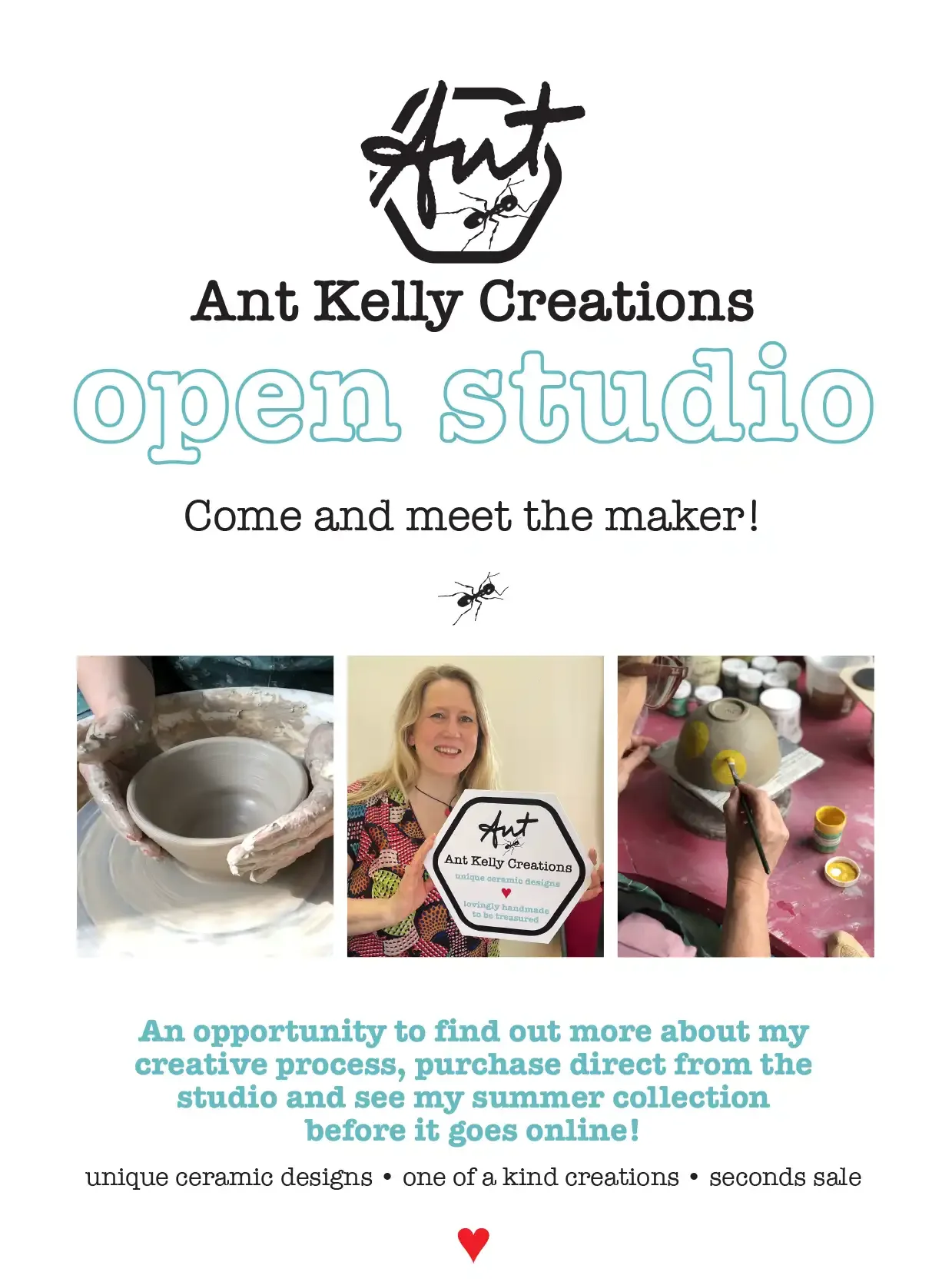 Flyer for Ant Kelly Creations open studio event, featuring images of pottery making, Ant holding a sign with the logo, and image of ceramic work in progress.