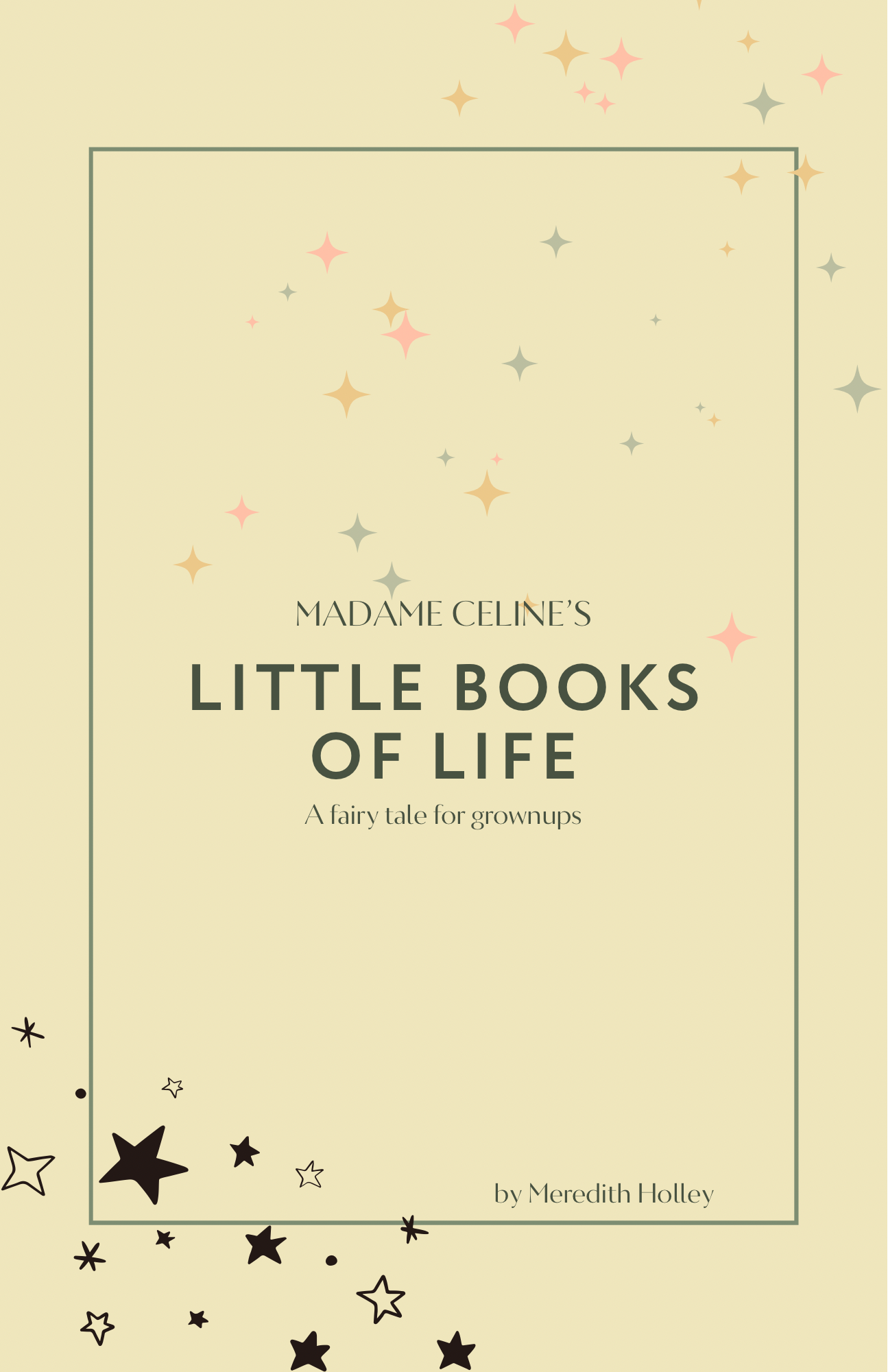 Book cover titled "Madame Celine's Little Books of Life: A fairy tale for grownups" with a light beige background, decorated with pastel-colored stars and sparkles.