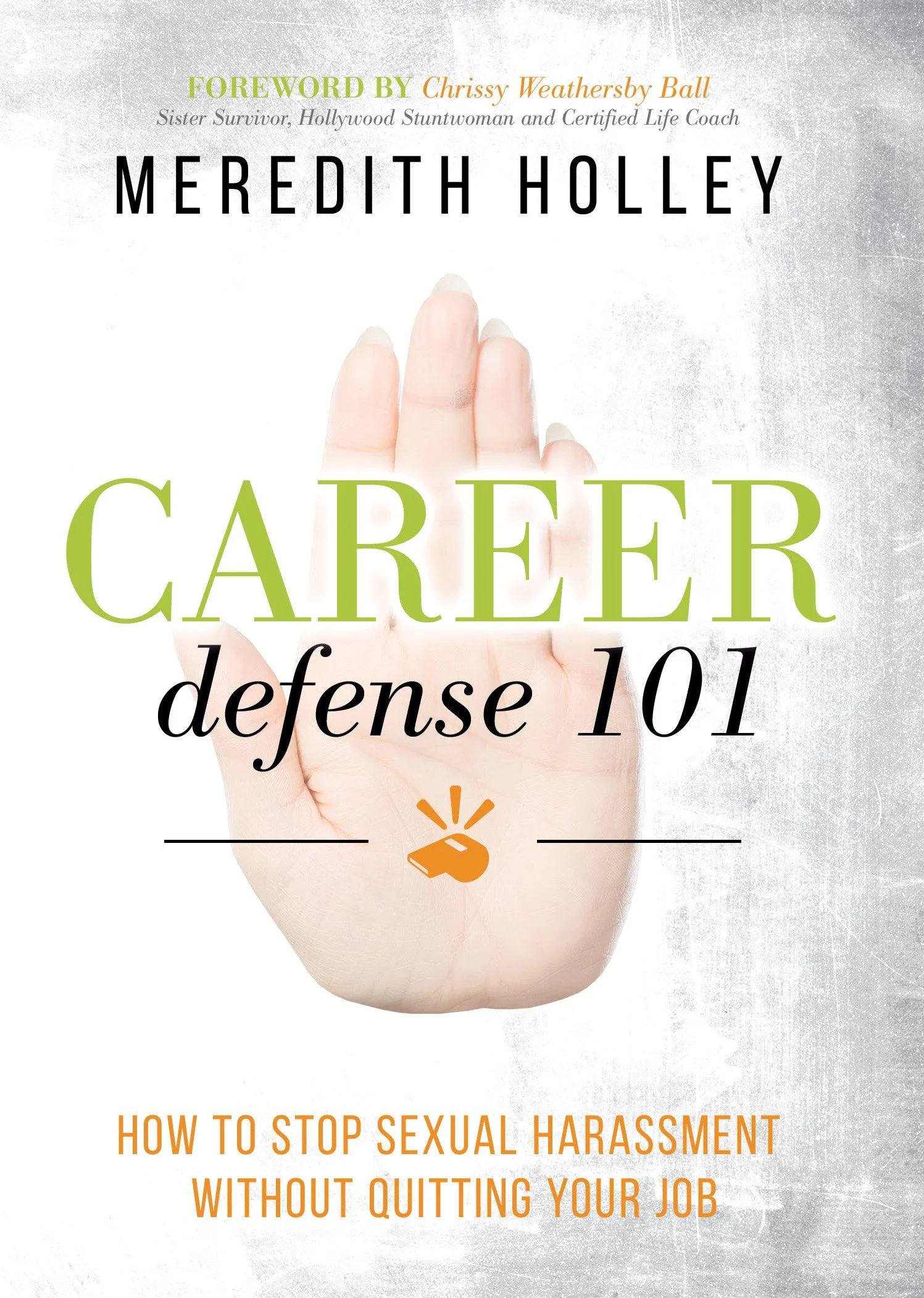 Book cover with the title 'Career Defense 101' by Meredith Holley, foreword by Chrissy Weathersby Ball, featuring a hand with three fingers visible, an orange wireless speaker icon, and the subtitle 'How to Stop Sexual Harassment Without Quitting Your Job.'