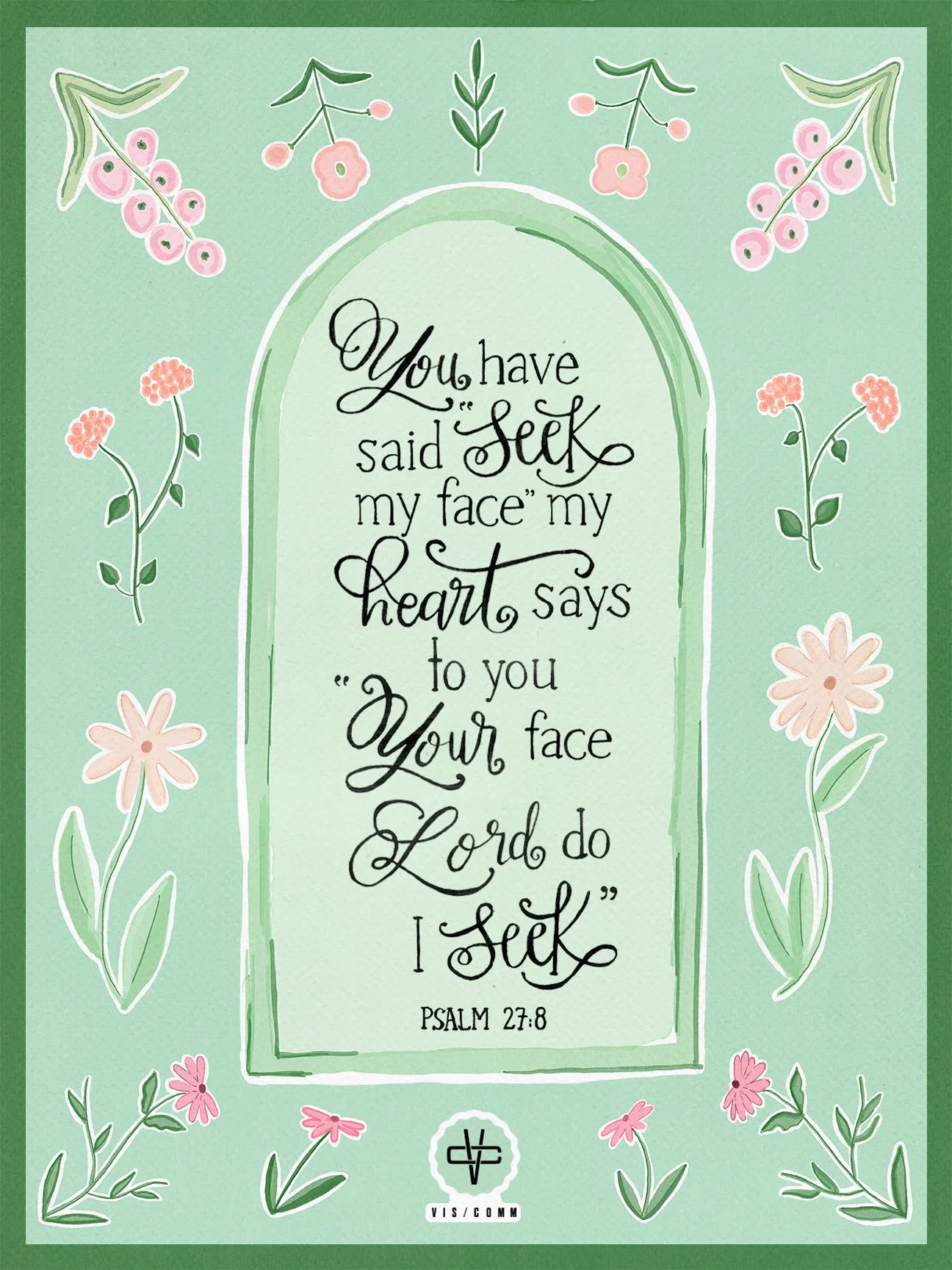 A hand-lettered, non-digital typography poster featuring Psalm 27:8, combining illustrative florals, soft color palettes, and expressive lettering to create a visually reflective design.