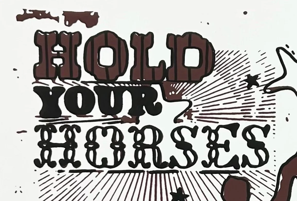 Hold Your Horses Screenprint