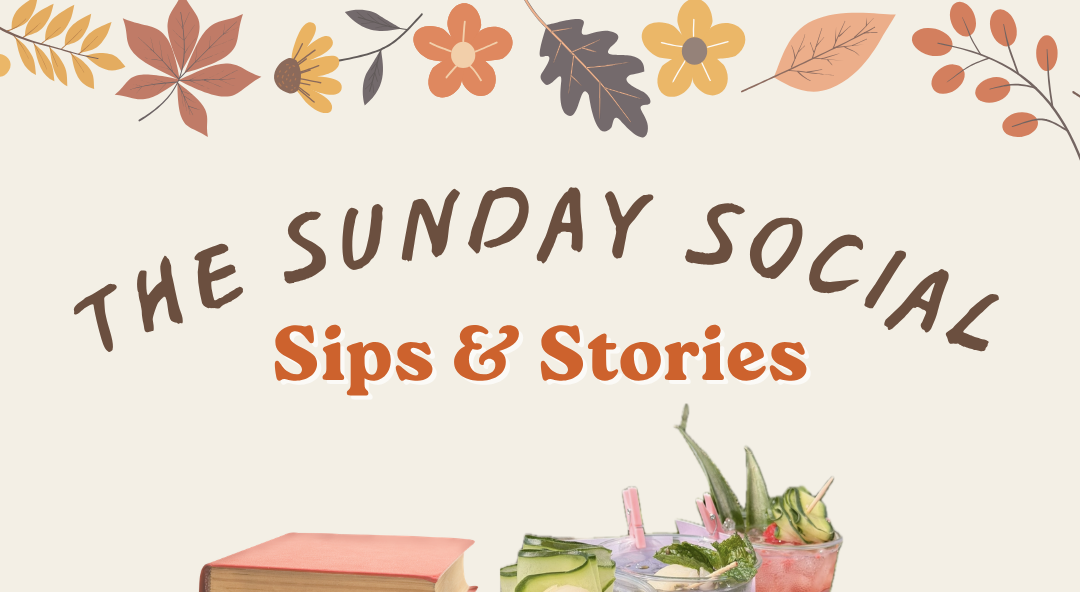 The Sunday Social: Sips &amp; Stories