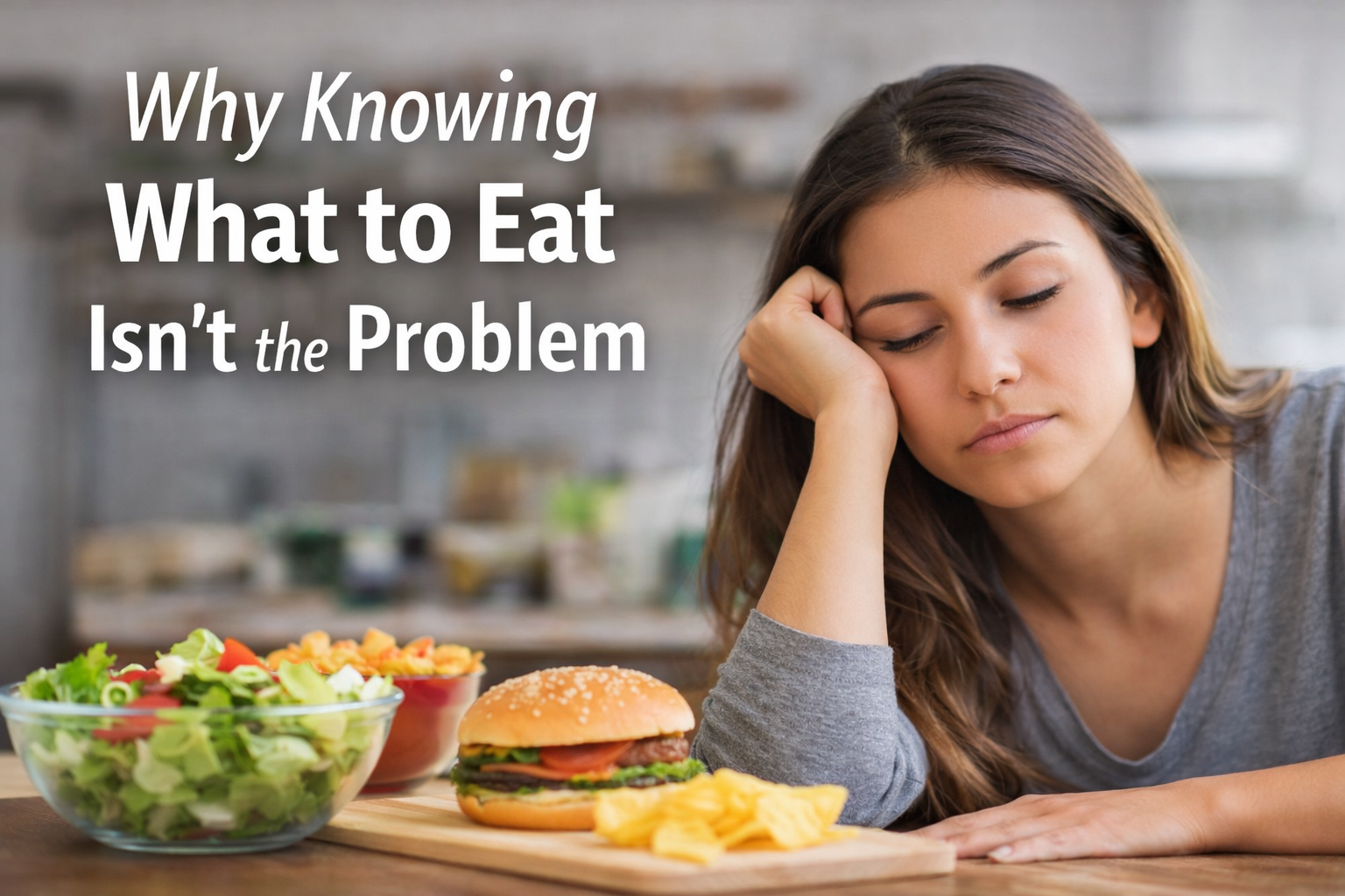 Why Knowing What to Eat Isn’t the Problem