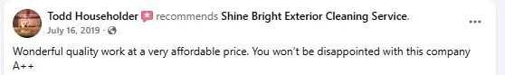 Screenshot of a Facebook recommendation for Shine Bright Exterior Cleaning Service by Todd Householder from July 16, 2019.