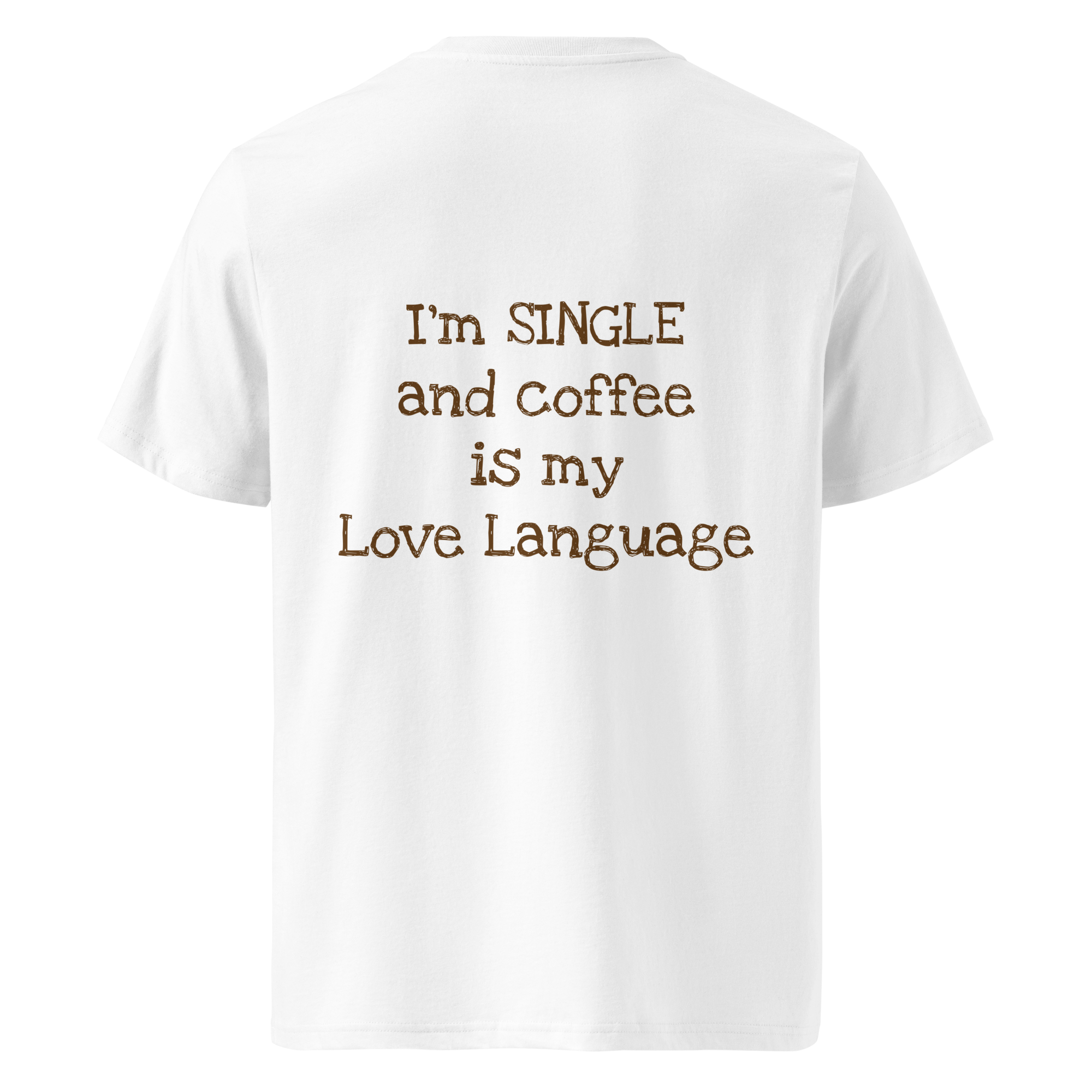 Grab Life Company t-shirt with I'm single and coffee is my Love Language printed on the back in brown on a white shirt. Image shows the back of the shirt.