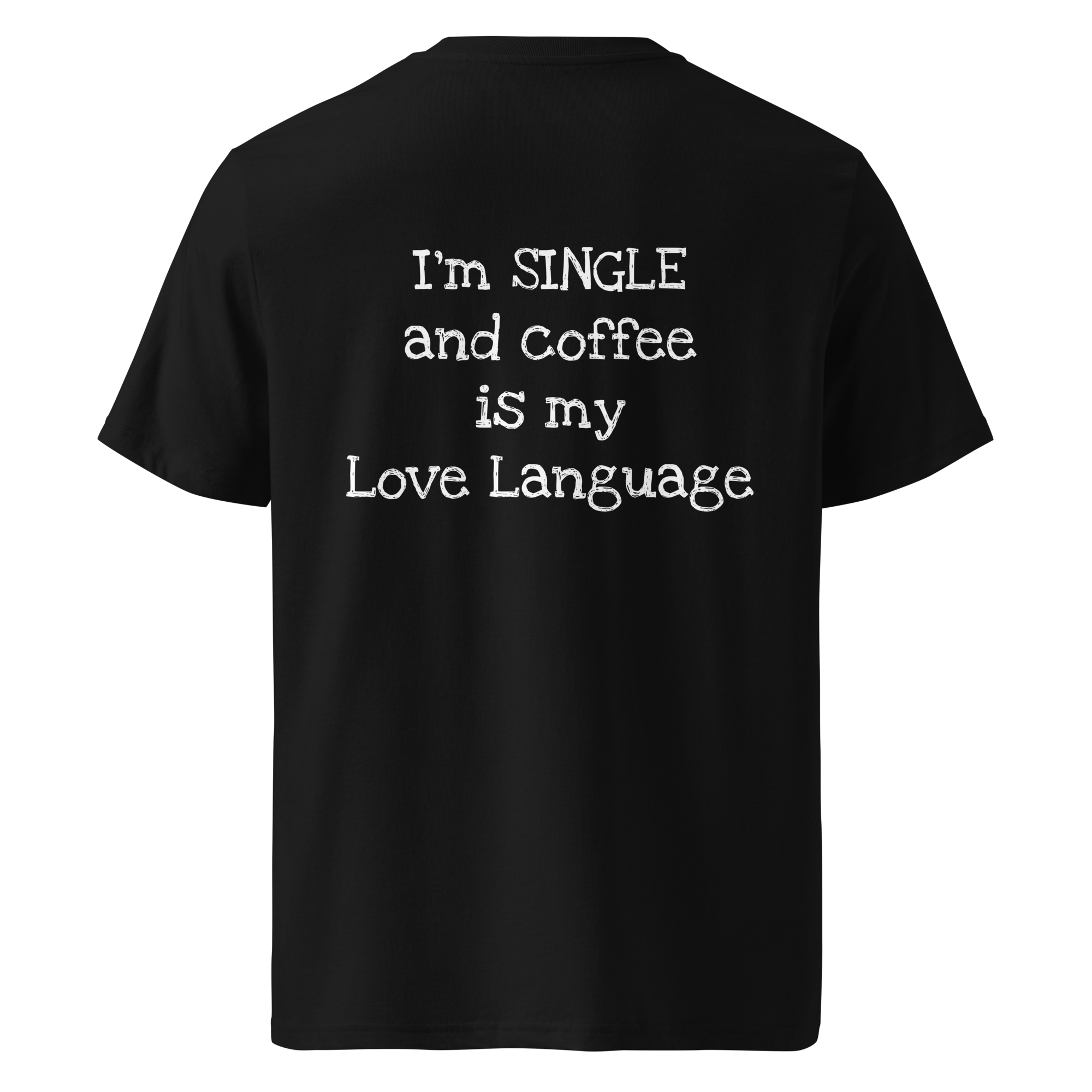 Grab Life Company t-shirt with I'm single and coffee is my Love Language printed on the back in white on a black shirt. Image shows the back of the shirt.