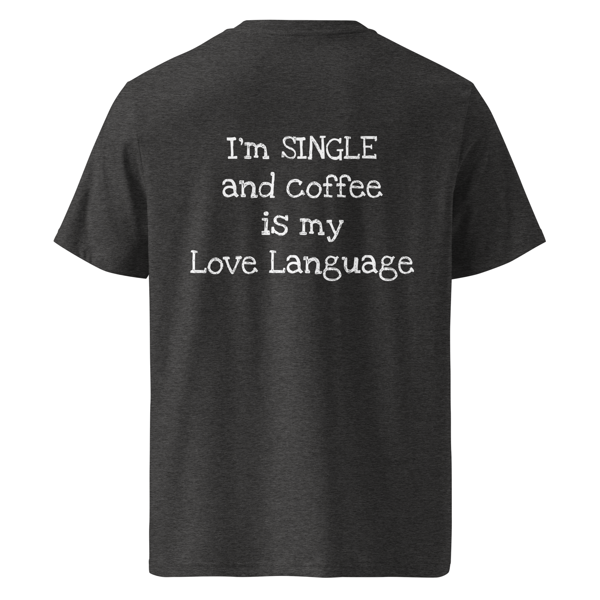 Grab Life Company t-shirt with I'm single and coffee is my Love Language printed on the back in white on a dark heather grey shirt. Image shows the back of the shirt.