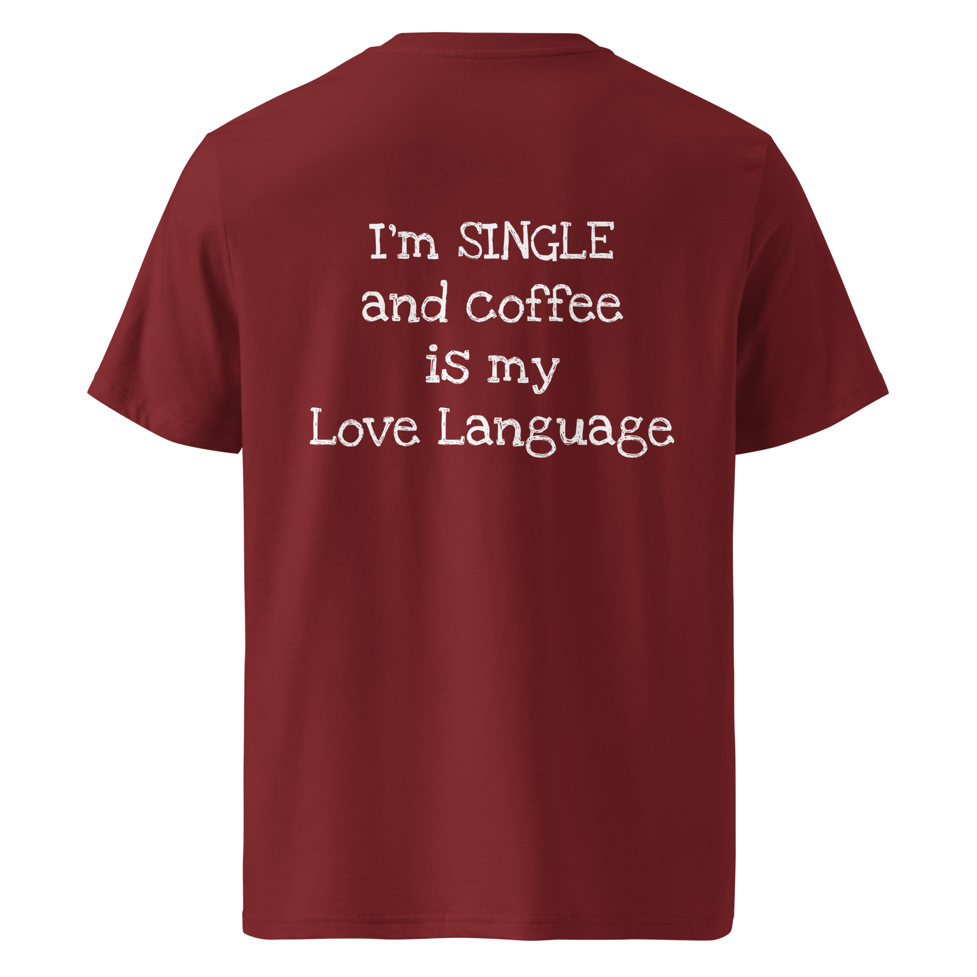 Grab Life Company t-shirt with I'm single and coffee is my Love Language printed on the back in white on a burgundy shirt. Image shows the back of the shirt.