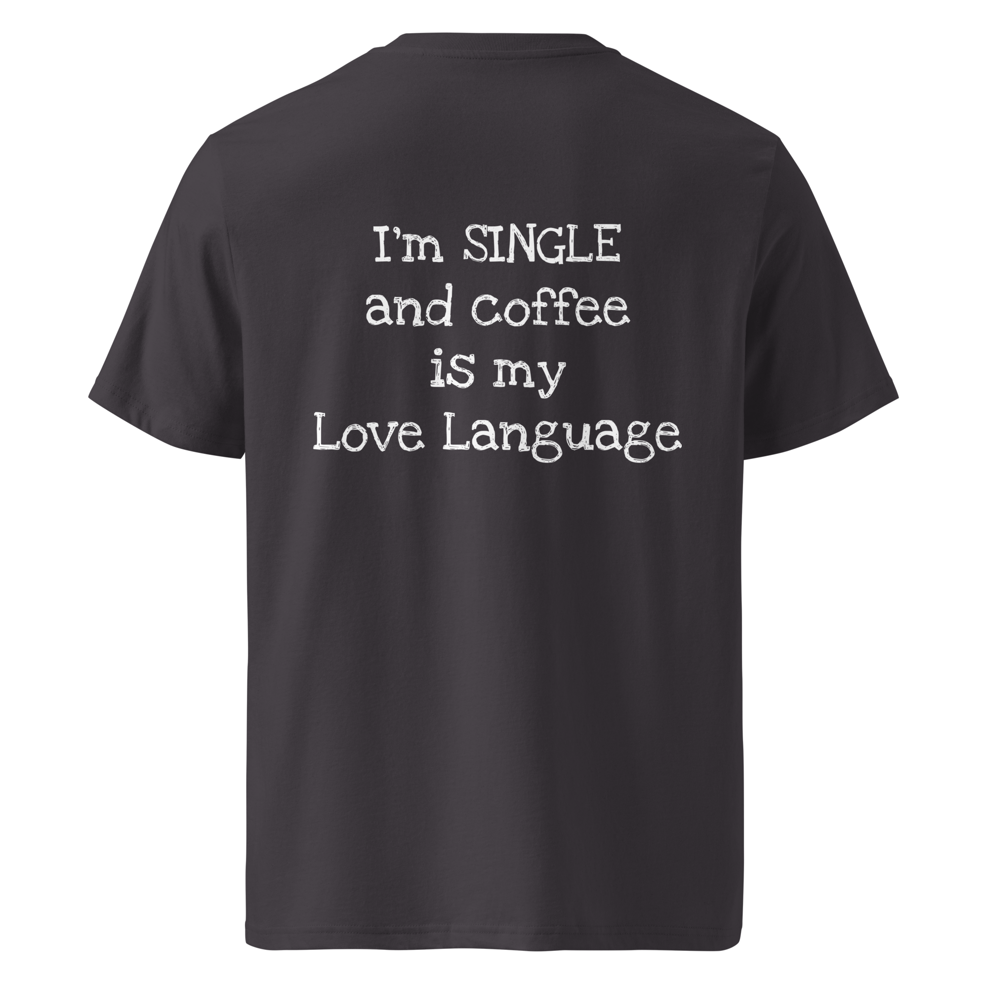Grab Life Company t-shirt with I'm single and coffee is my Love Language printed on the back in white on an anthracite grey shirt. Image shows the back of the shirt.
