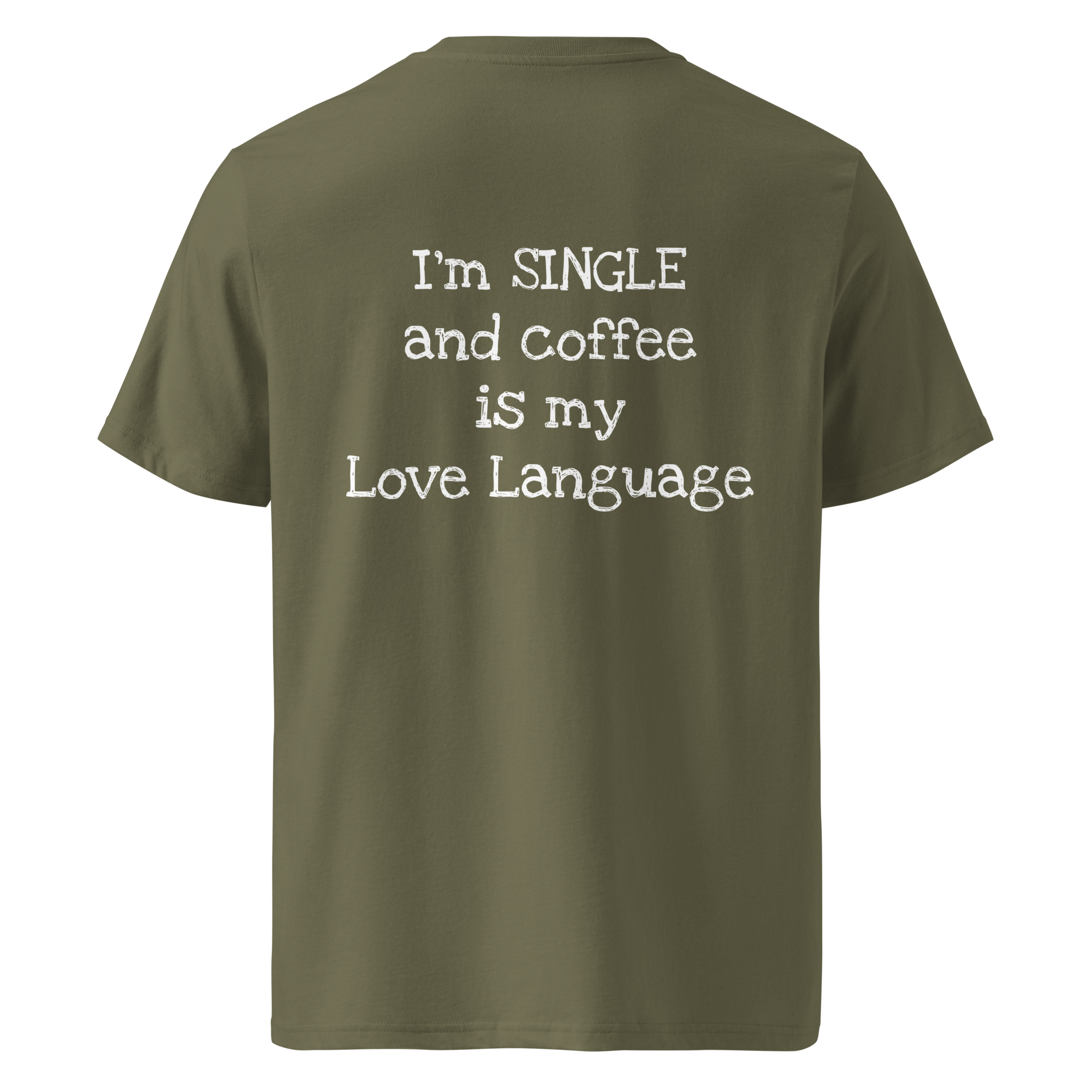 Grab Life Company t-shirt with I'm single and coffee is my Love Language printed on the back in white on a khaki green shirt. Image shows the back of the shirt.