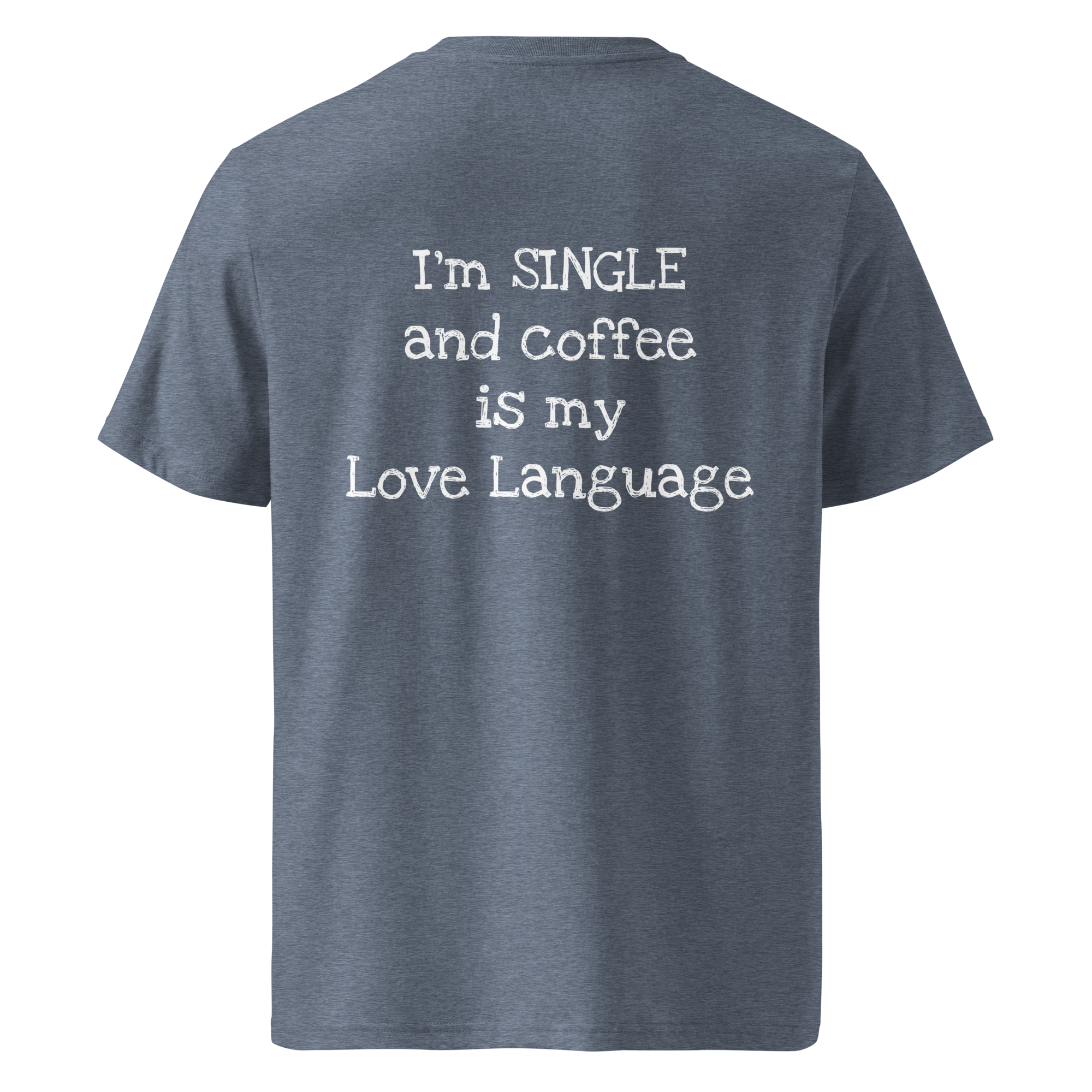 Grab Life Company t-shirt with I'm single and coffee is my Love Language printed on the back in white on a dark heather blue shirt. Image shows the back of the shirt.