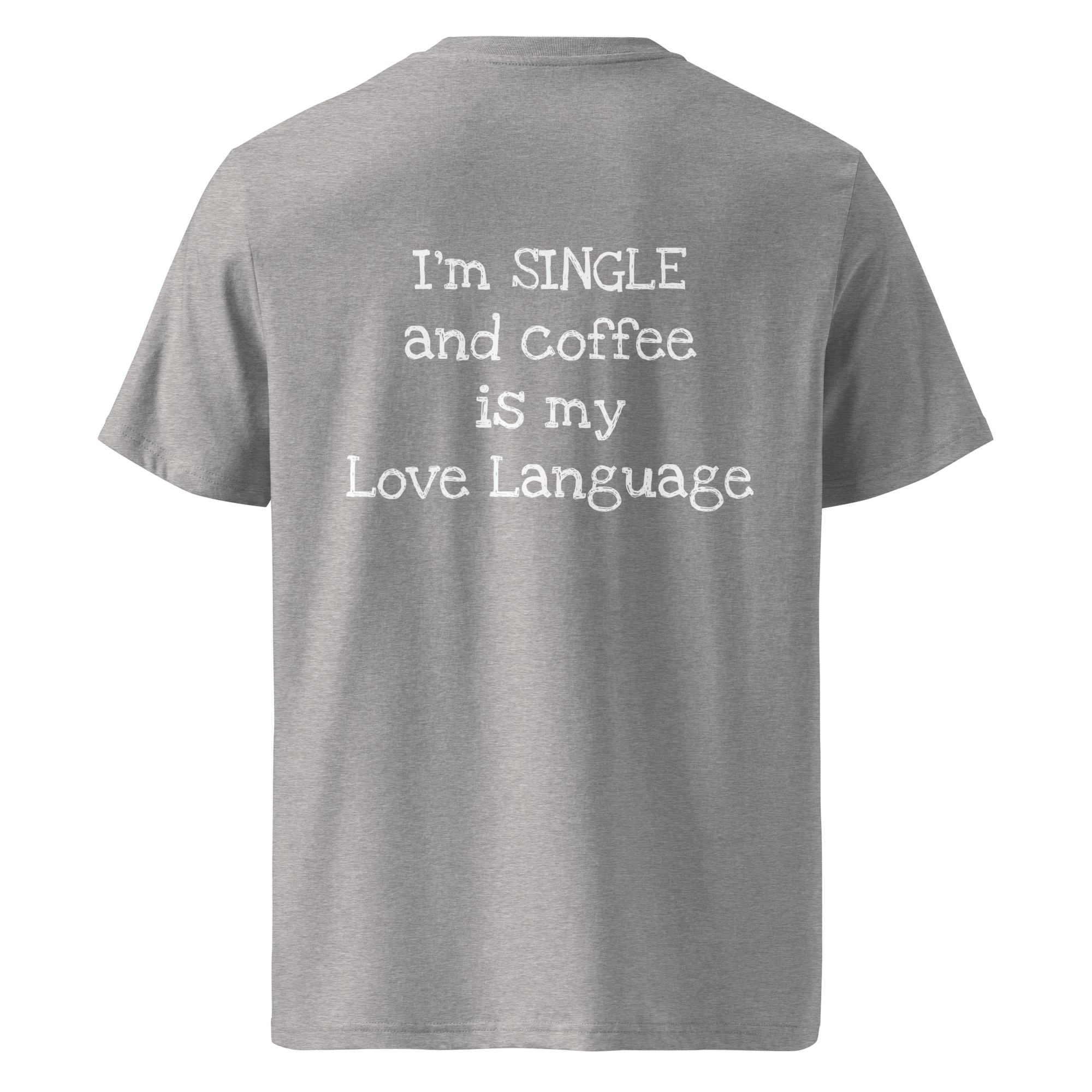 Grab Life Company t-shirt with I'm single and coffee is my Love Language printed on the back in white on a heather grey shirt. Image shows the back of the shirt.