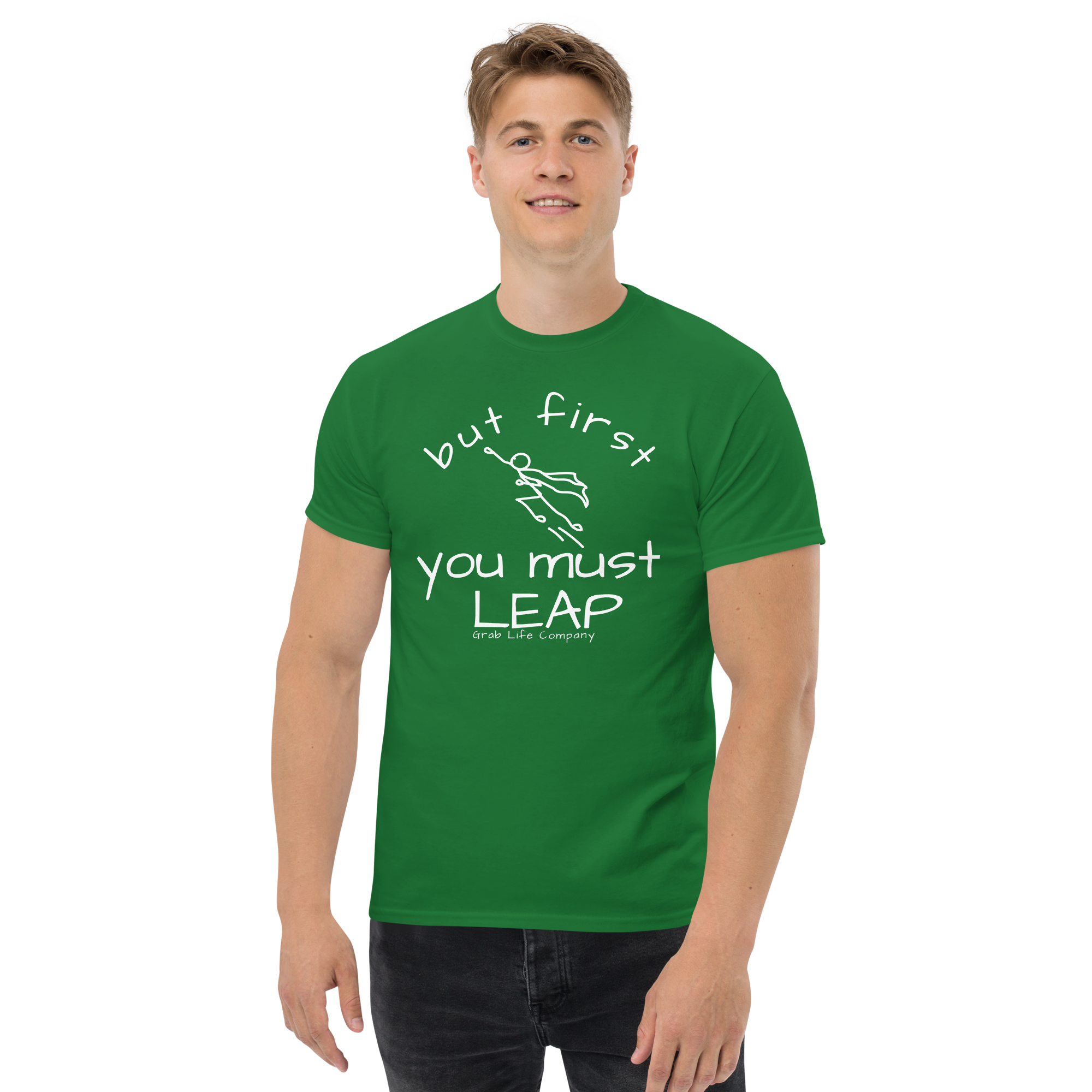 Grab Life Company t-shirt with But First You Must LEAP printed in white on front of turf green shirt. Image shows a man wearing the turf green shirt.