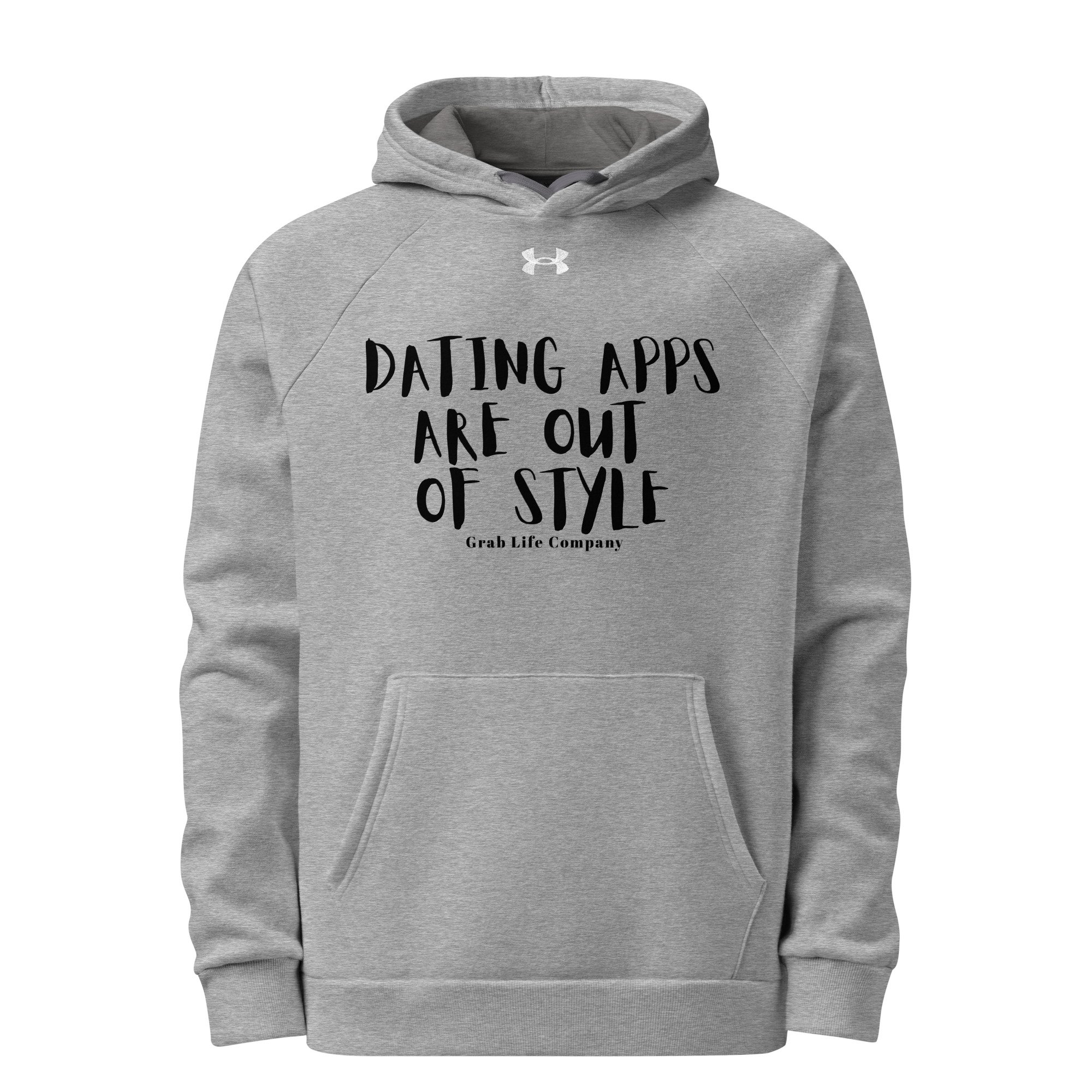 Grab Life Company hoodie with Dating Apps are out of Style written in black on a grey Under Armour sweatshirt. Image shows the shirt.
