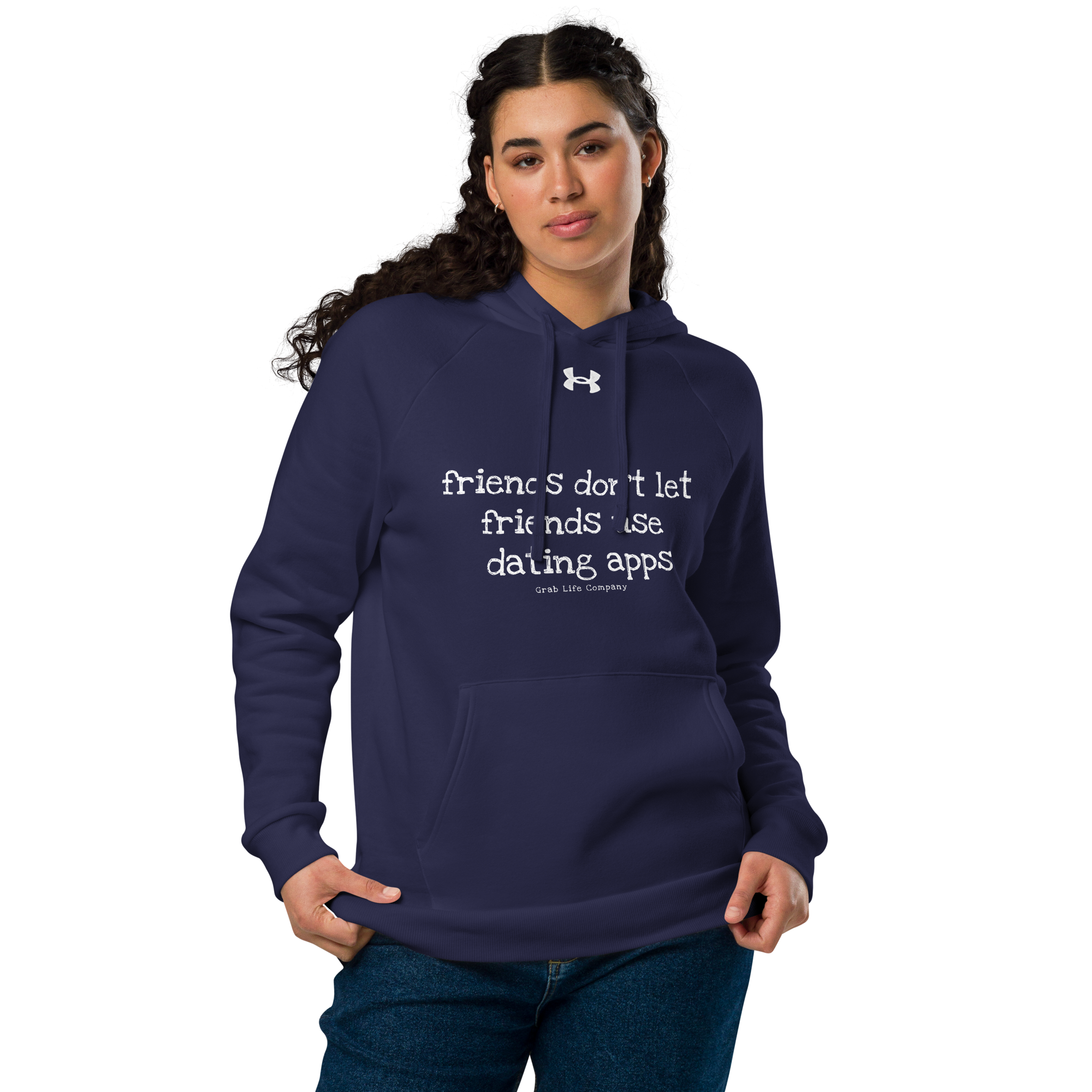 Grab Life Company hoodie with Friends don't let Friends use Dating Apps printed in white on the front of navy blue Under Armour sweatshirt.