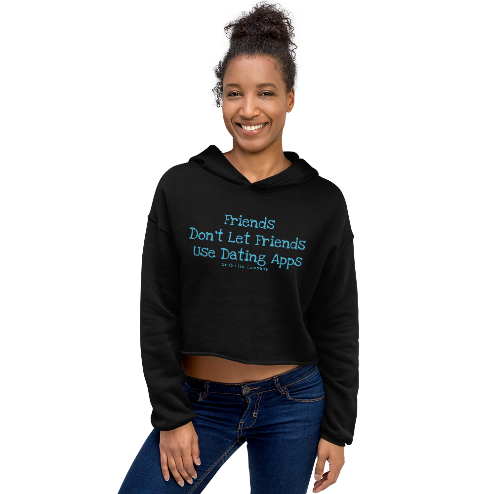 Grab Life Company cropped hoodie with Friends don't let Friends use Dating Apps printed on the front in blue on black sweatshirt.