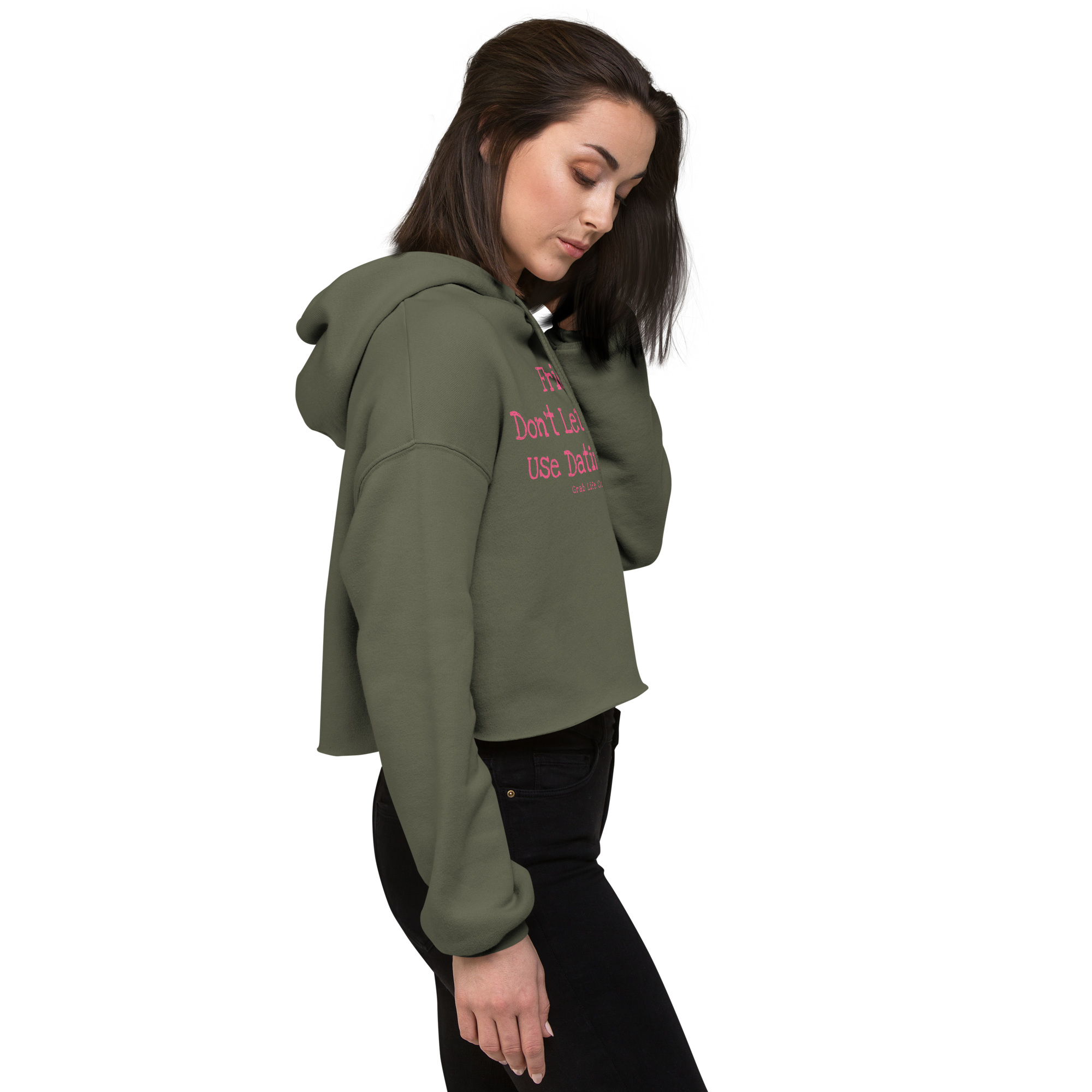 Grab Life Company cropped hoodie with Friends don't let Friends use Dating Apps printed on the front in bright pink on military green sweatshirt.