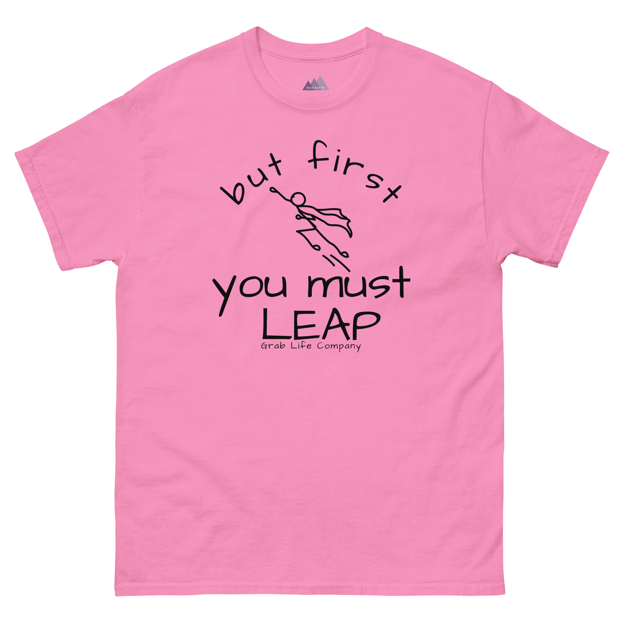 Grab Life Company t-shirt with But First You Must LEAP printed in black on front of azalea pink shirt.