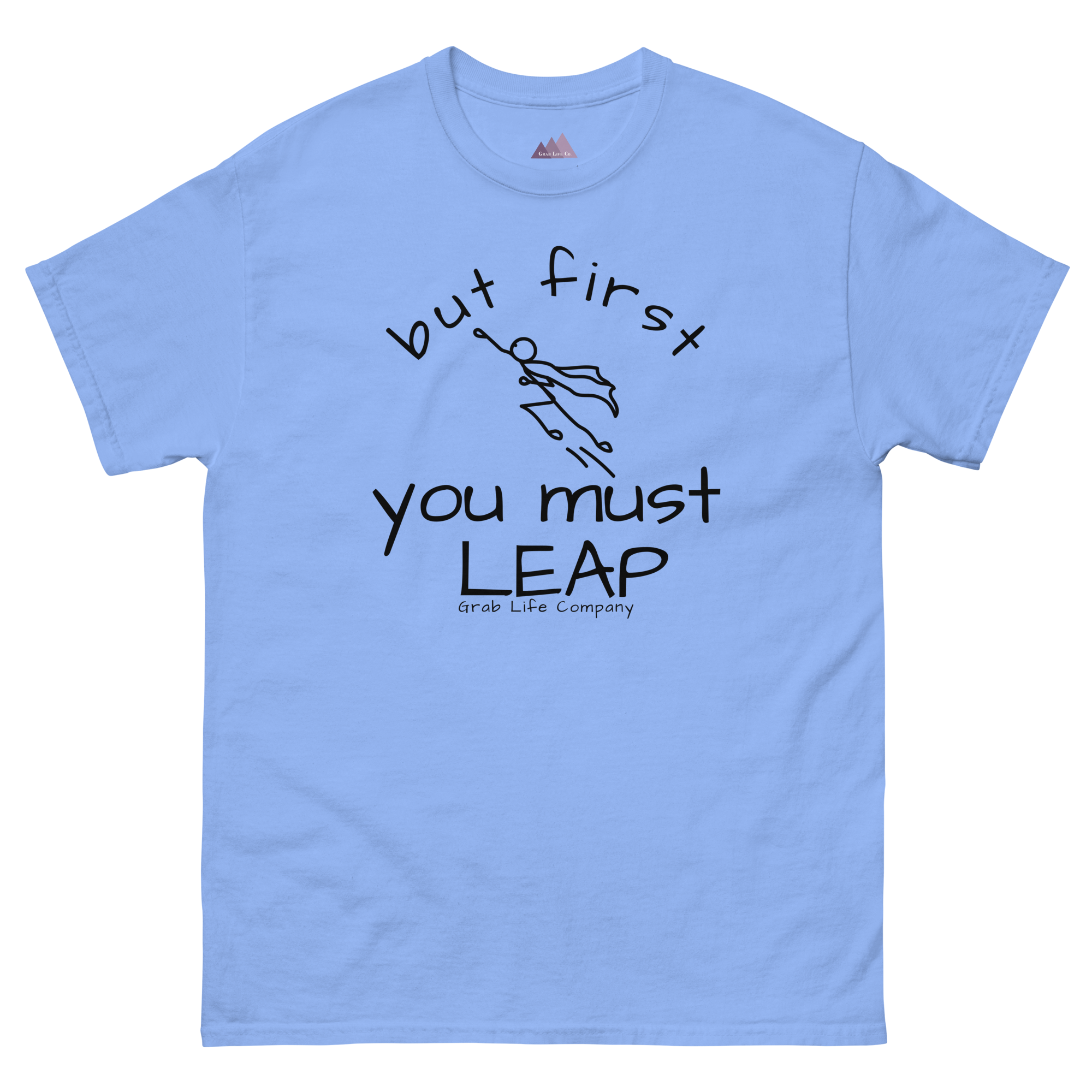 Grab Life Company t-shirt with But First You Must LEAP printed in black on front of carolina blue shirt.