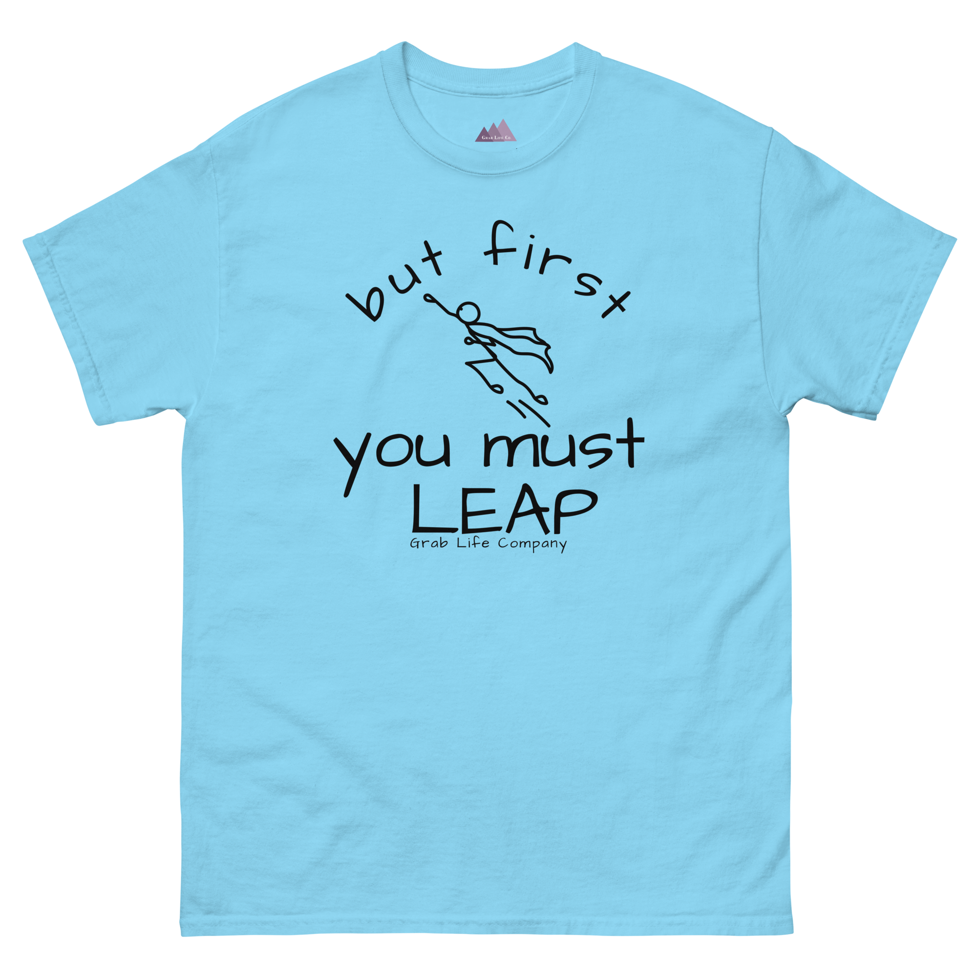 Grab Life Company t-shirt with But First You Must LEAP printed in black on front of sky blue shirt.