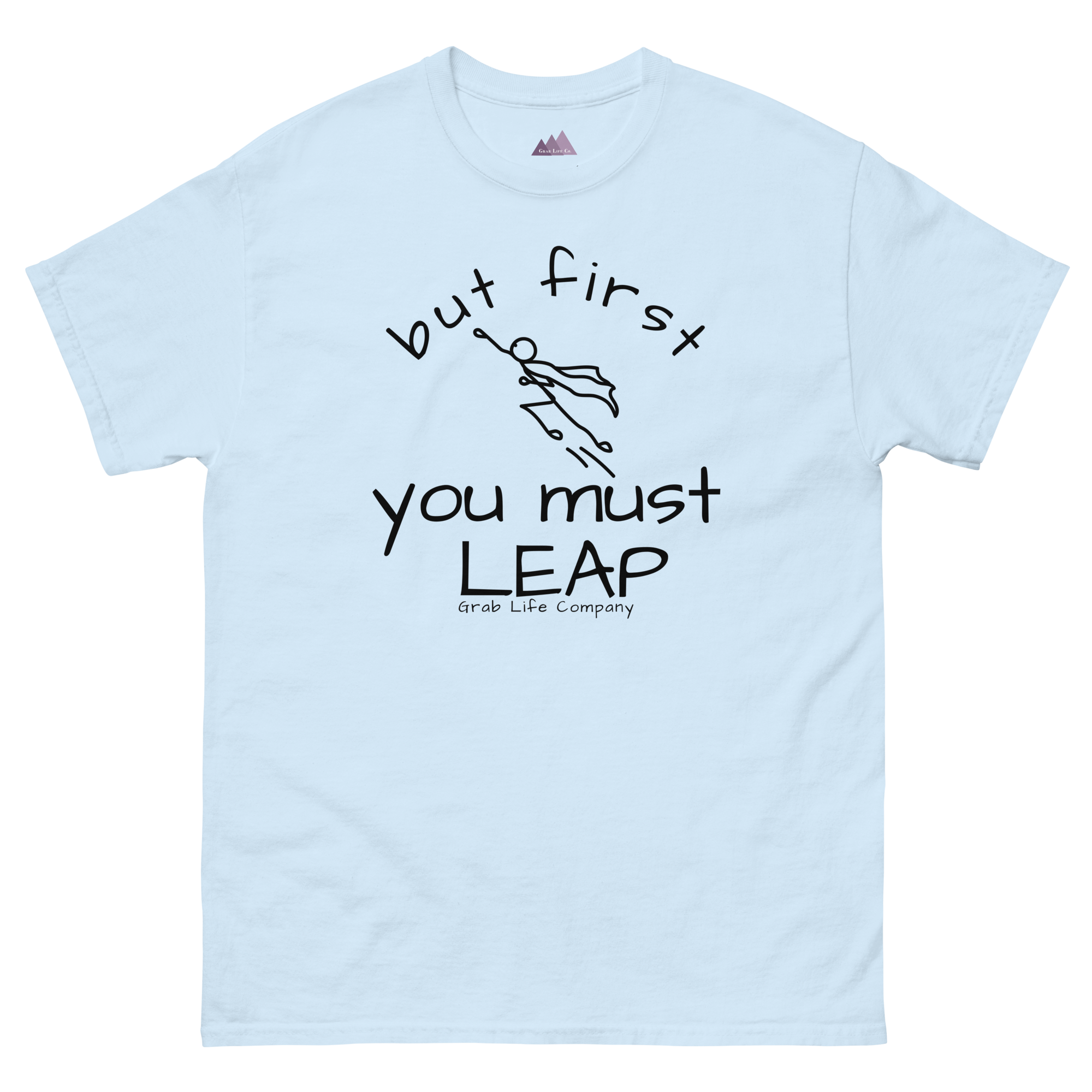 Grab Life Company t-shirt with But First You Must LEAP printed in black on front of light blue shirt.