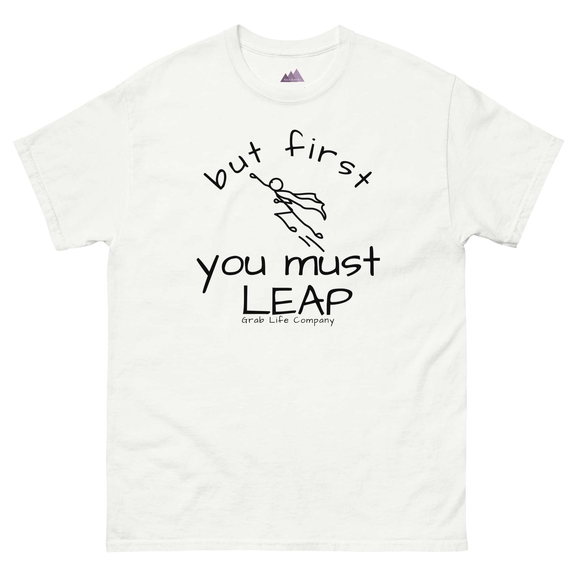 Grab Life Company t-shirt with But First You Must LEAP printed in black on front of white shirt.