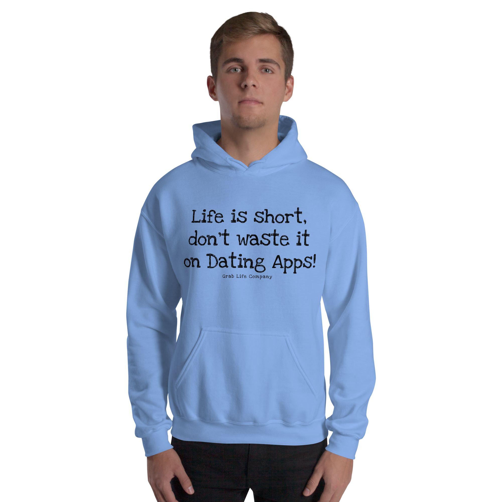Grab Life Company unisex sweatshirt with Life is Short Don't Waste it on Dating Apps printed in black on Carolina blue hoodie. Image shows man wearing the sweatshirt.